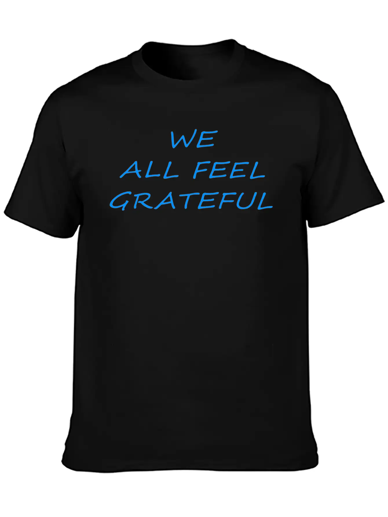 T Shirt We All Feel Grateful Basic Graphic T-Shirt ¨C Daily Comfort In Soft Cotton