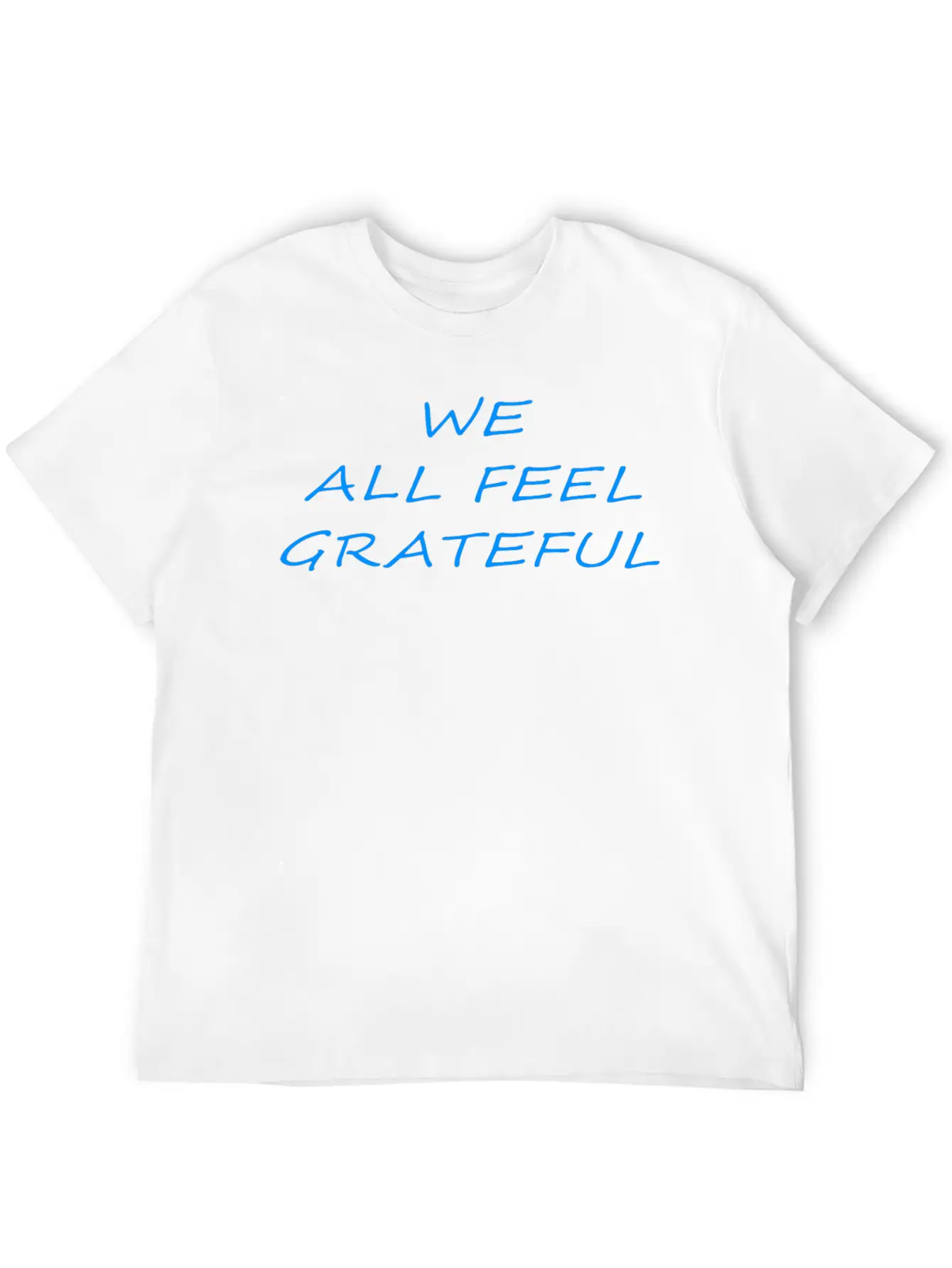 T Shirt We All Feel Grateful Basic Graphic T-Shirt ¨C Daily Comfort In Soft Cotton