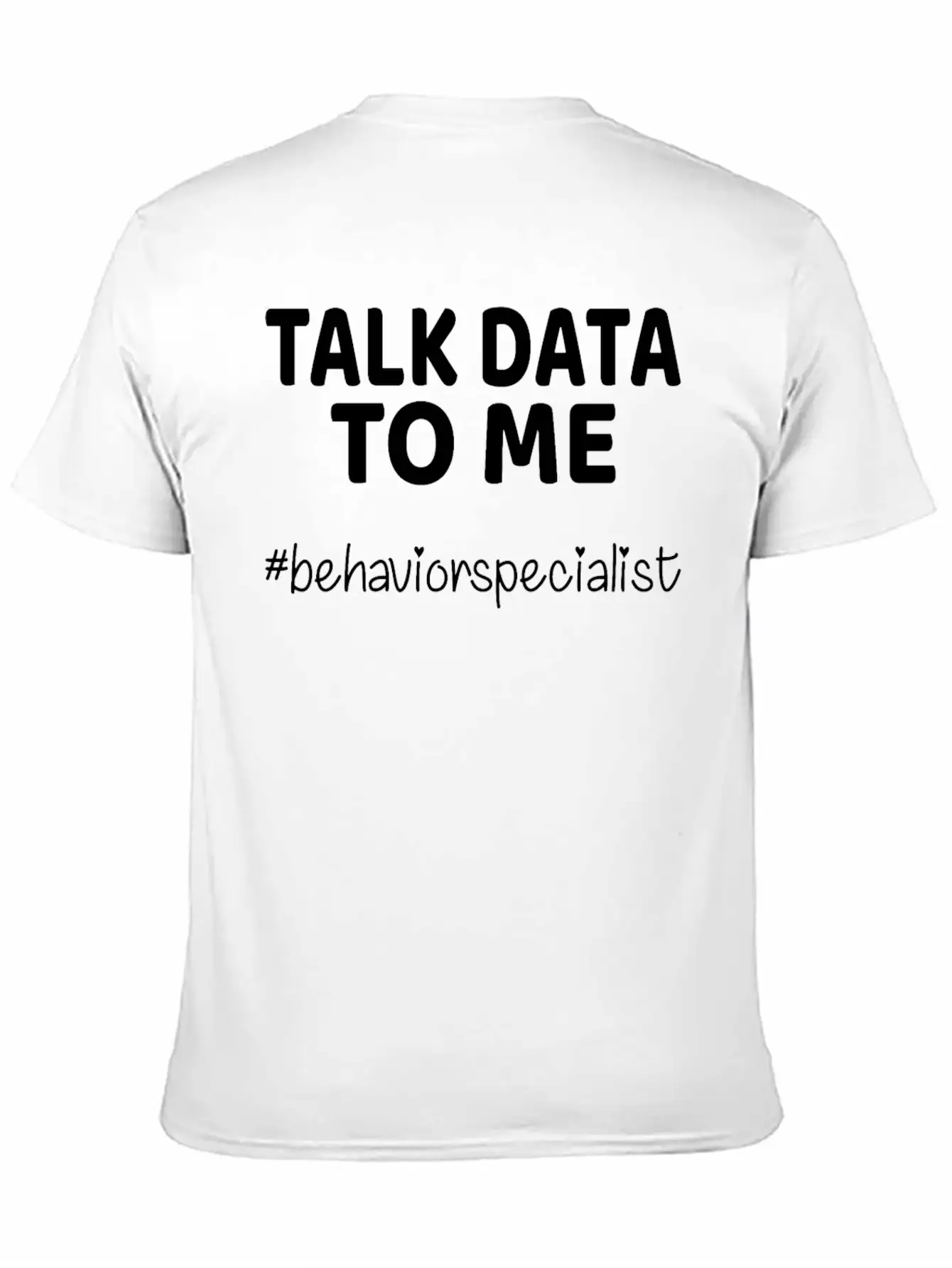 Talk Data To Me Behavior Specialist Teacher Essential Cotton Tee For Daily Outfits ¨C Unisex Style