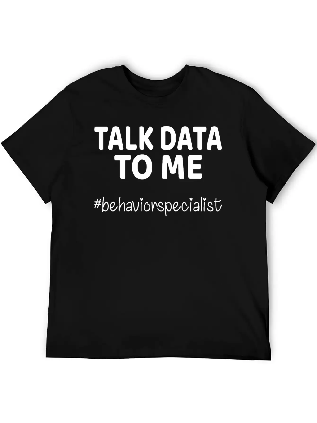 Talk Data To Me Behavior Specialist Teacher Essential Cotton Tee For Daily Outfits ¨C Unisex Style