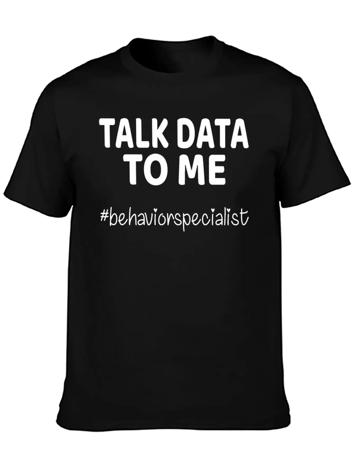 Talk Data To Me Behavior Specialist Teacher Essential Cotton Tee For Daily Outfits ¨C Unisex Style