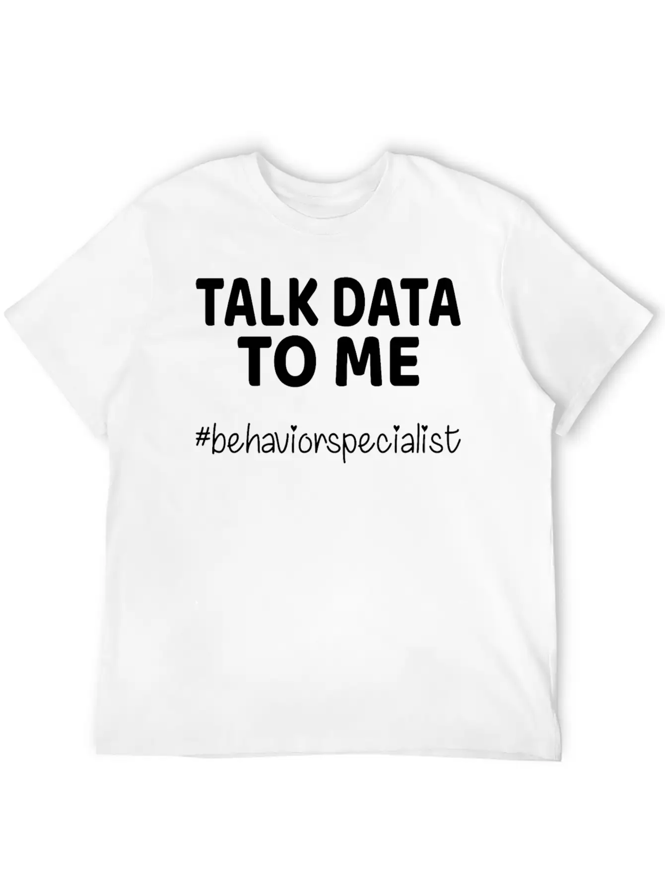 Talk Data To Me Behavior Specialist Teacher Essential Cotton Tee For Daily Outfits ¨C Unisex Style