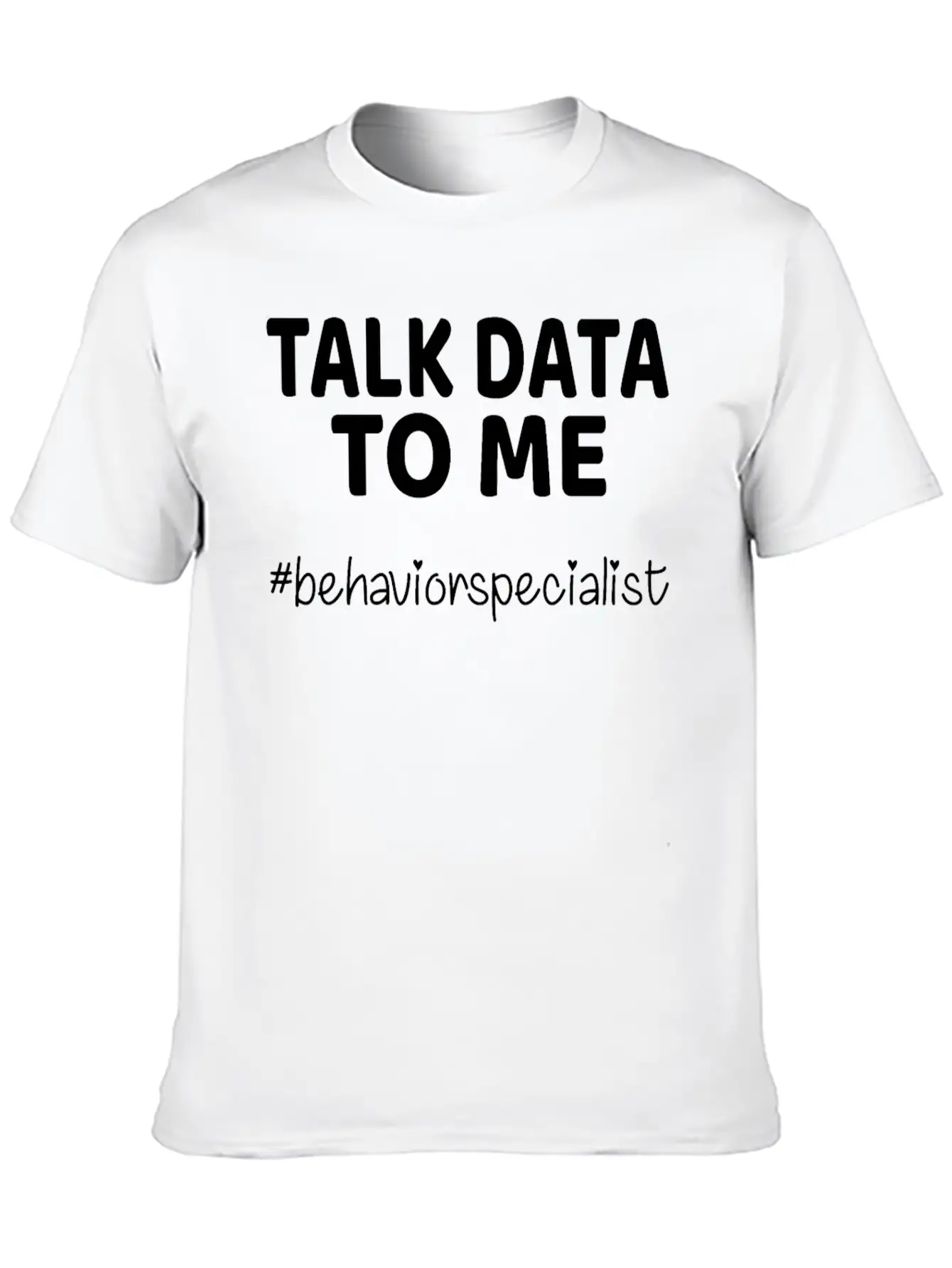 Talk Data To Me Behavior Specialist Teacher Essential Cotton Tee For Daily Outfits ¨C Unisex Style