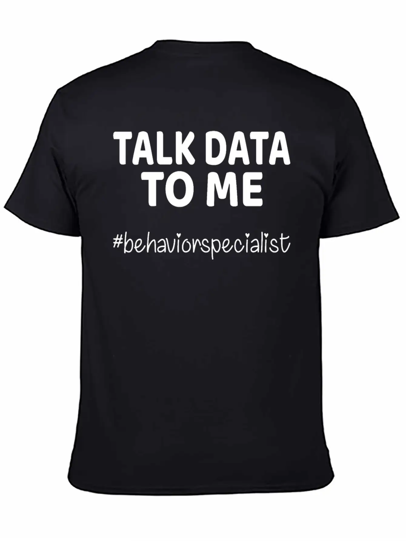 Talk Data To Me Behavior Specialist Teacher Essential Cotton Tee For Daily Outfits ¨C Unisex Style