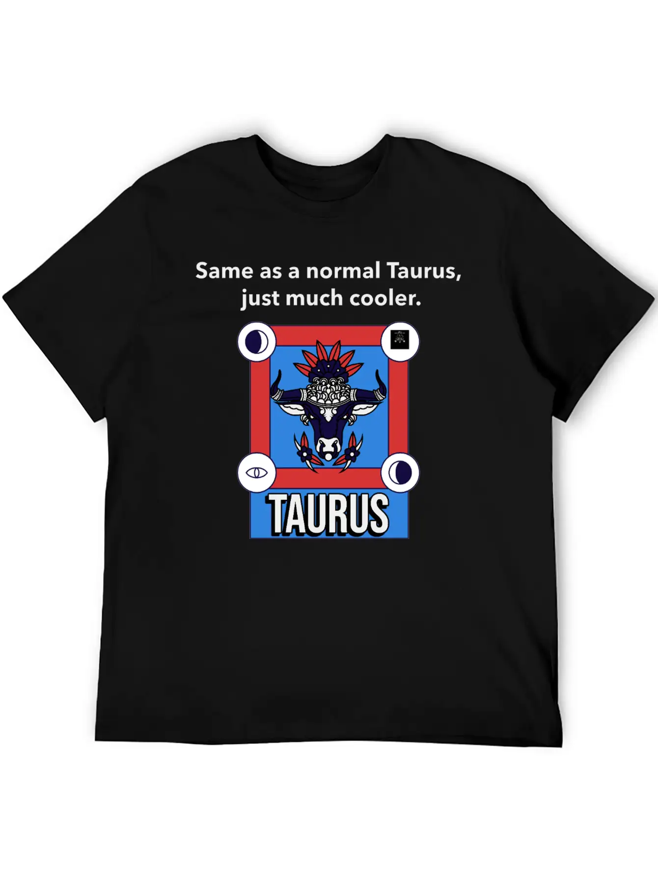 TAURUS | Same As A Normal Taurus, Just Much Cooler Essential Cotton Tee For Daily Outfits ¨C Unisex Style