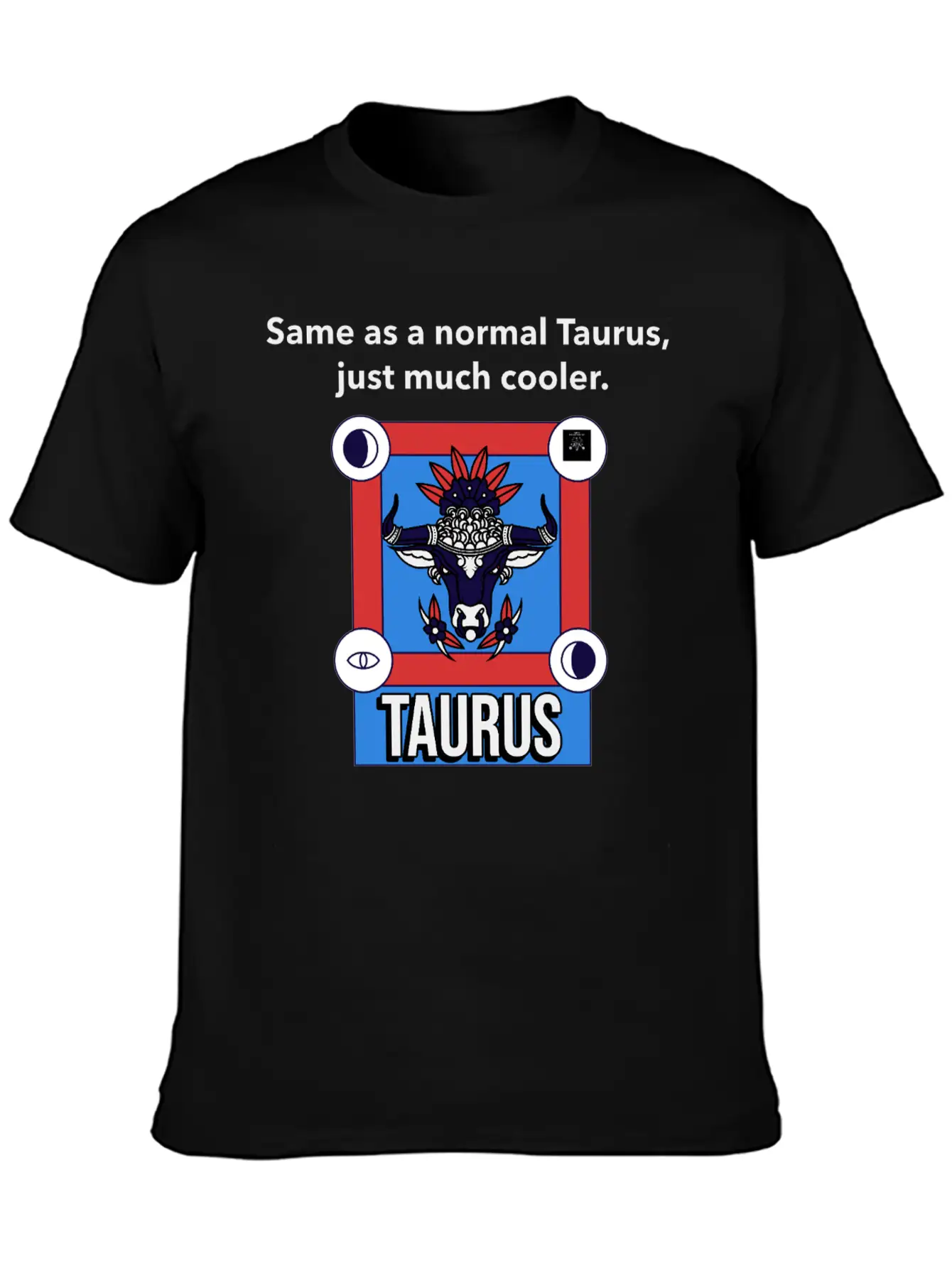 TAURUS | Same As A Normal Taurus, Just Much Cooler Essential Cotton Tee For Daily Outfits ¨C Unisex Style