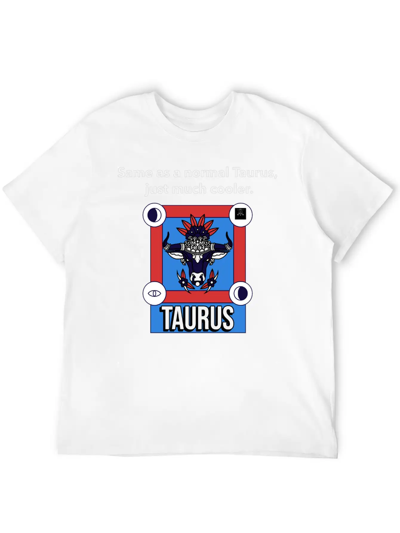 TAURUS | Same As A Normal Taurus, Just Much Cooler Essential Cotton Tee For Daily Outfits ¨C Unisex Style