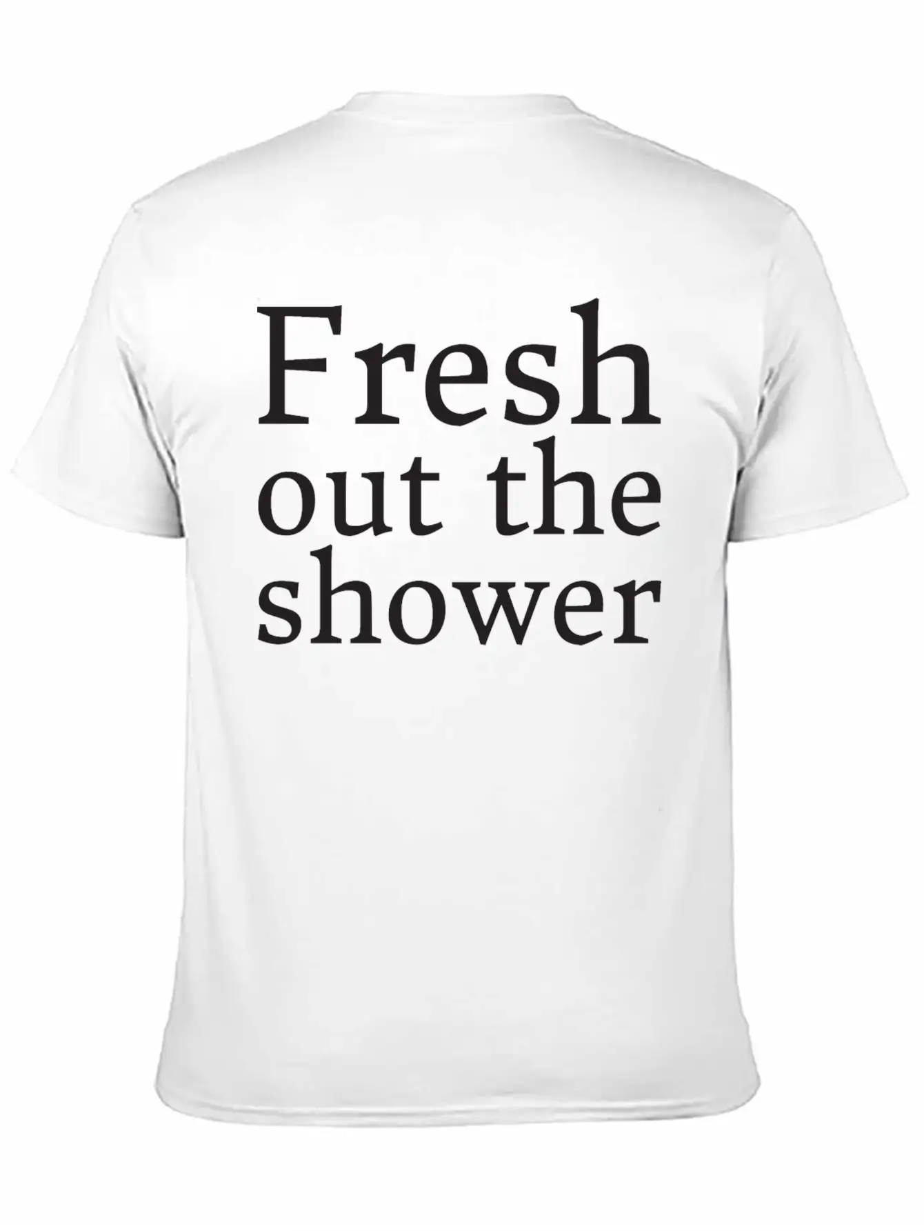 Text: Fresh Out The Shower (black) Basic Graphic T-Shirt ¨C Daily Comfort In Soft Cotton