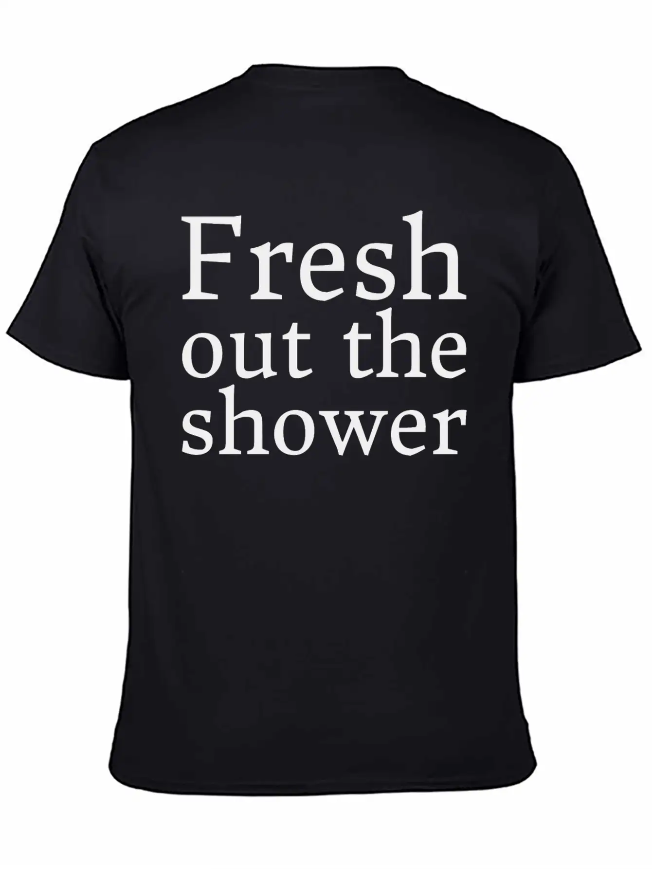 Text: Fresh Out The Shower (black) Basic Graphic T-Shirt ¨C Daily Comfort In Soft Cotton