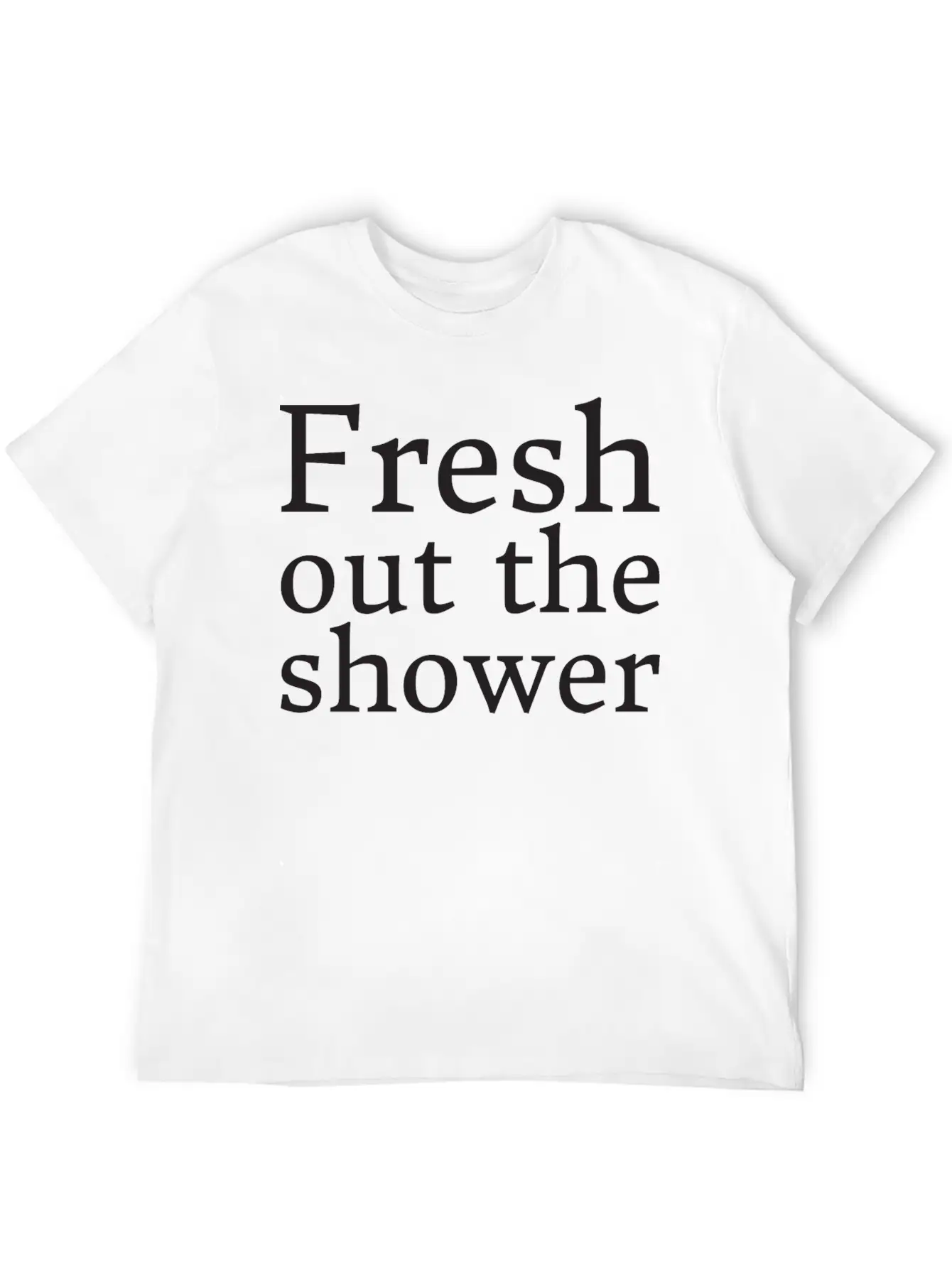 Text: Fresh Out The Shower (black) Basic Graphic T-Shirt ¨C Daily Comfort In Soft Cotton