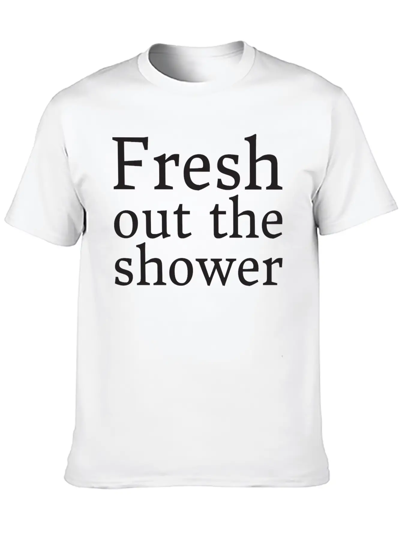 Text: Fresh Out The Shower (black) Basic Graphic T-Shirt ¨C Daily Comfort In Soft Cotton