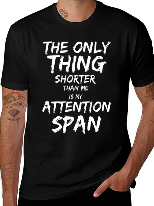 The Only Thing Shorter Than Me Is My Attention Basic Graphic T-Shirt ¨C Daily Comfort In Soft Cotton