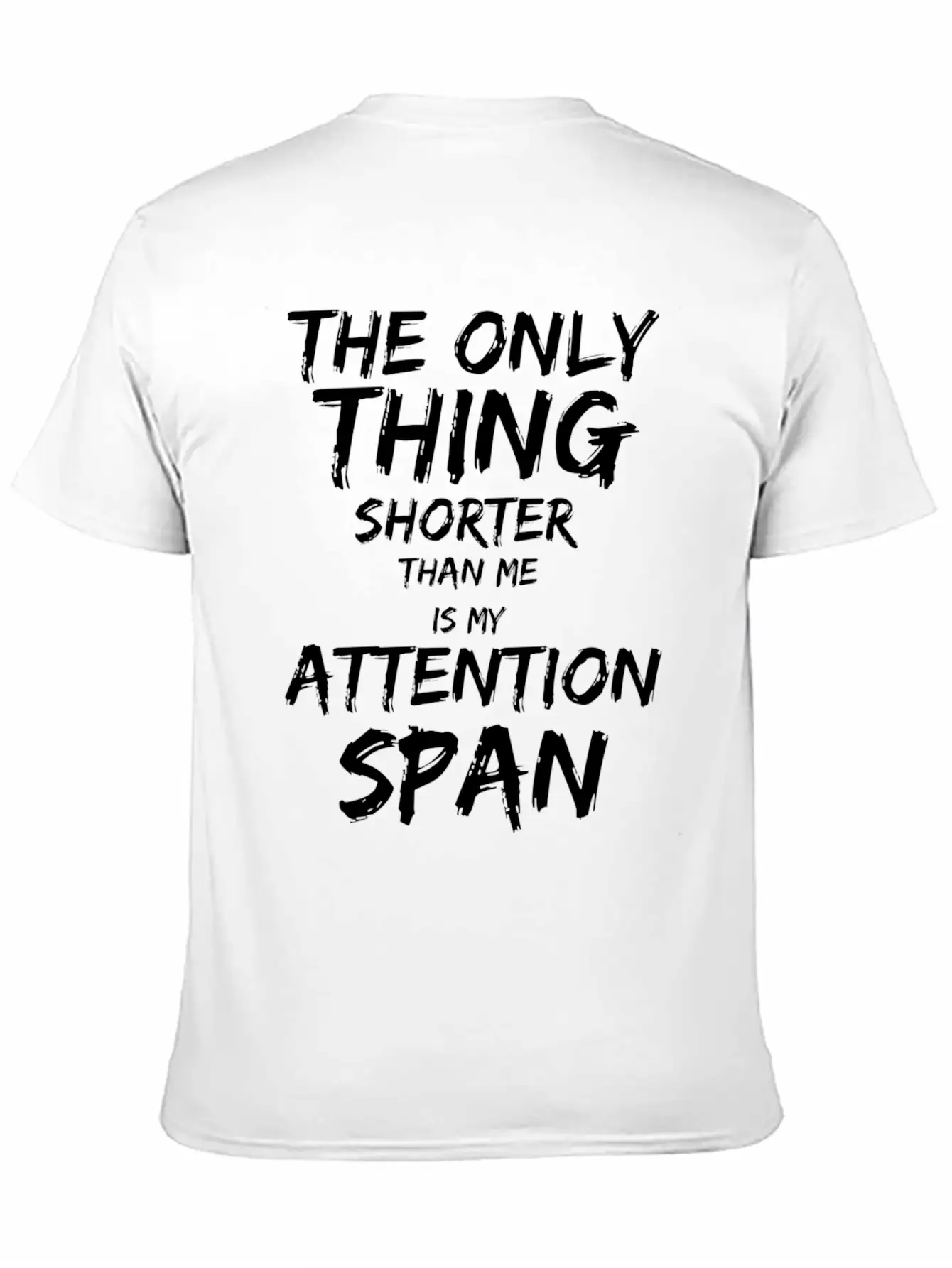 The Only Thing Shorter Than Me Is My Attention Basic Graphic T-Shirt ¨C Daily Comfort In Soft Cotton