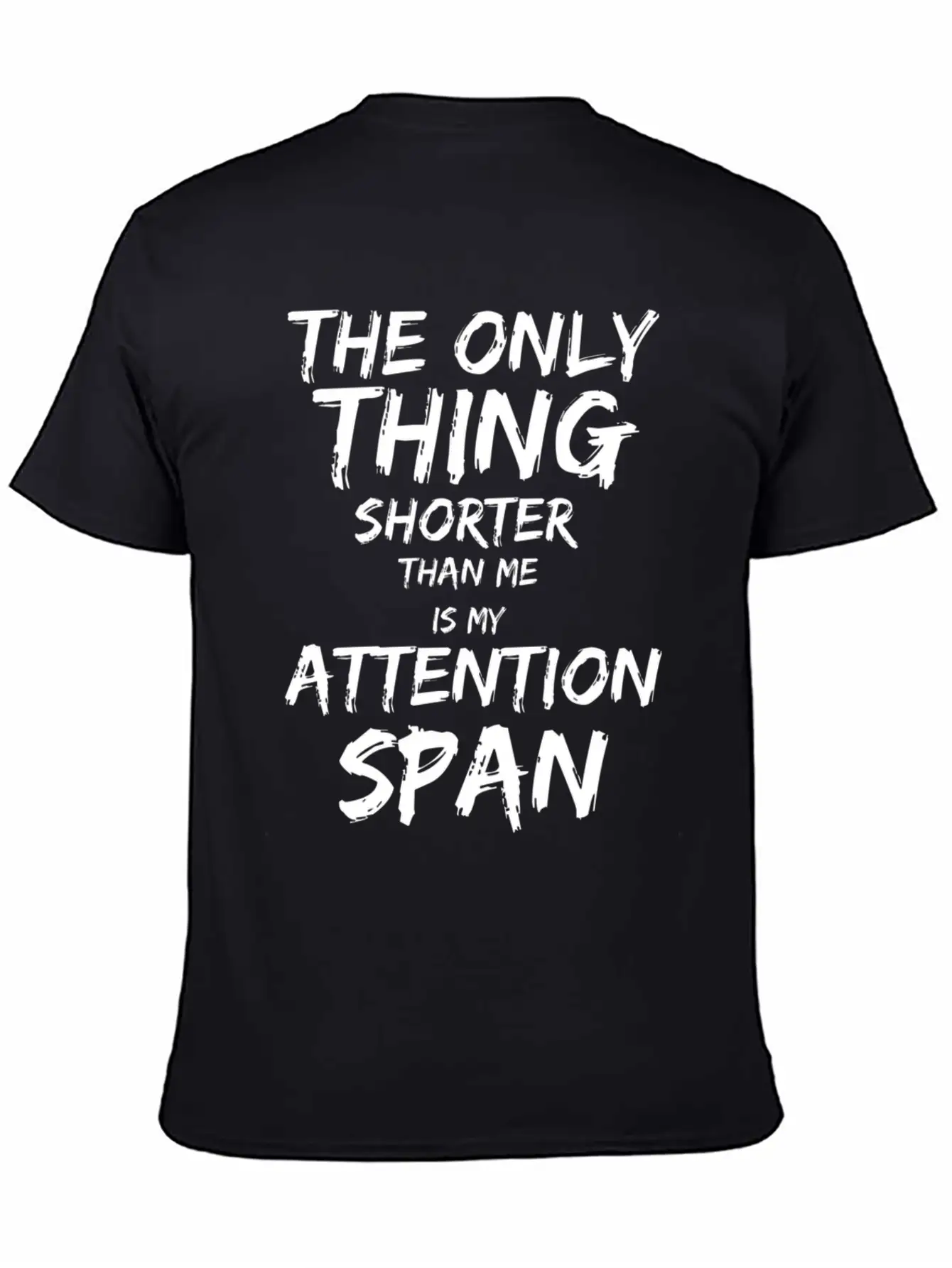 The Only Thing Shorter Than Me Is My Attention Basic Graphic T-Shirt ¨C Daily Comfort In Soft Cotton