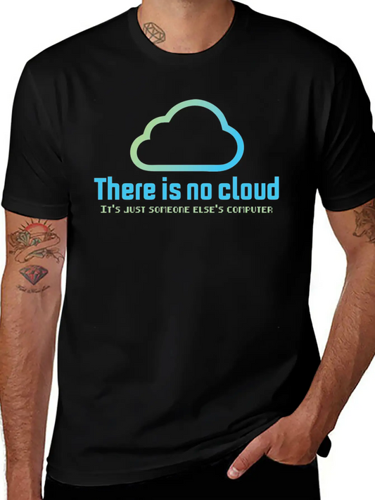 There Is No Cloud It S Just Someone Else Computer Unisex Casual T-Shirt ¨C Clean Design For Daily Comfort