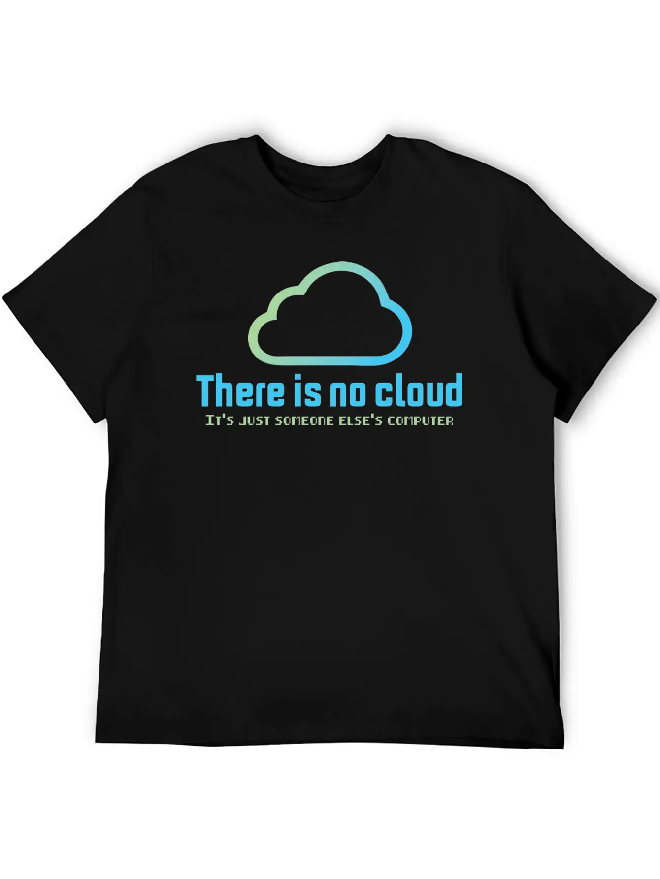 There Is No Cloud It S Just Someone Else Computer Unisex Casual T-Shirt ¨C Clean Design For Daily Comfort