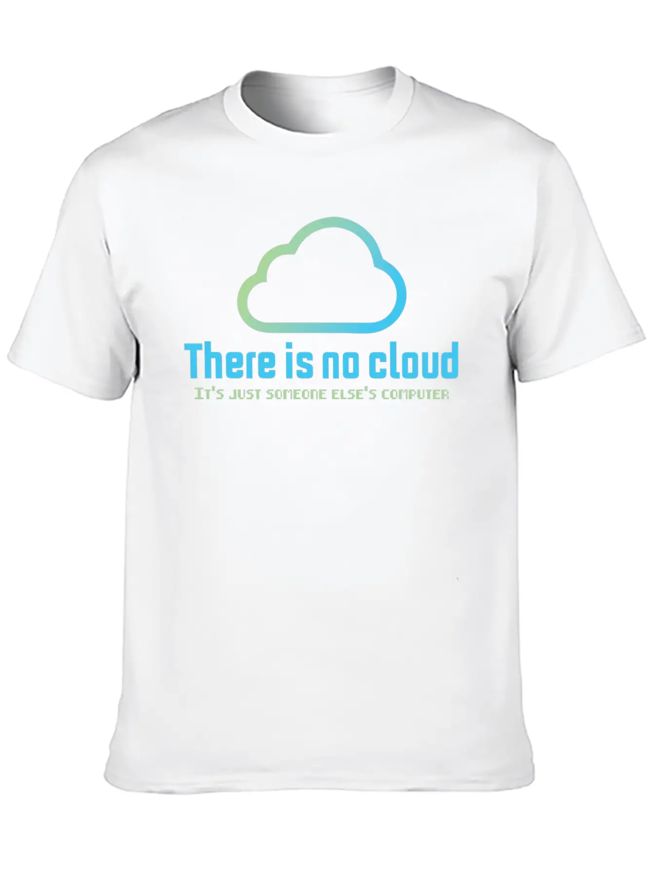 There Is No Cloud It S Just Someone Else Computer Unisex Casual T-Shirt ¨C Clean Design For Daily Comfort