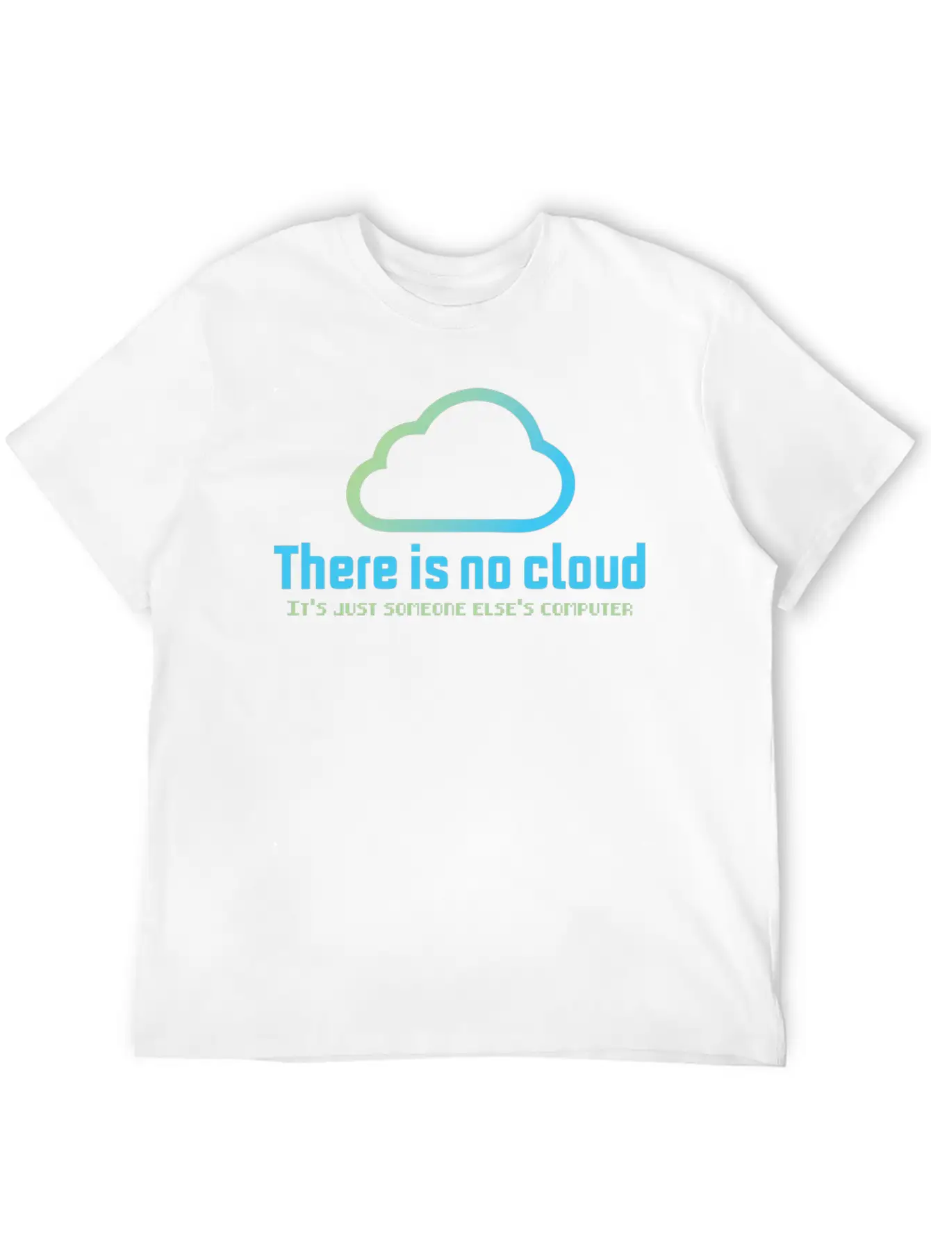 There Is No Cloud It S Just Someone Else Computer Unisex Casual T-Shirt ¨C Clean Design For Daily Comfort