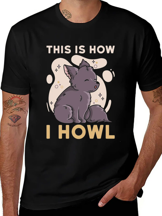 This Is How I Howl Quote For A Wolf Expert Unisex Casual T-Shirt ¨C Clean Design For Daily Comfort