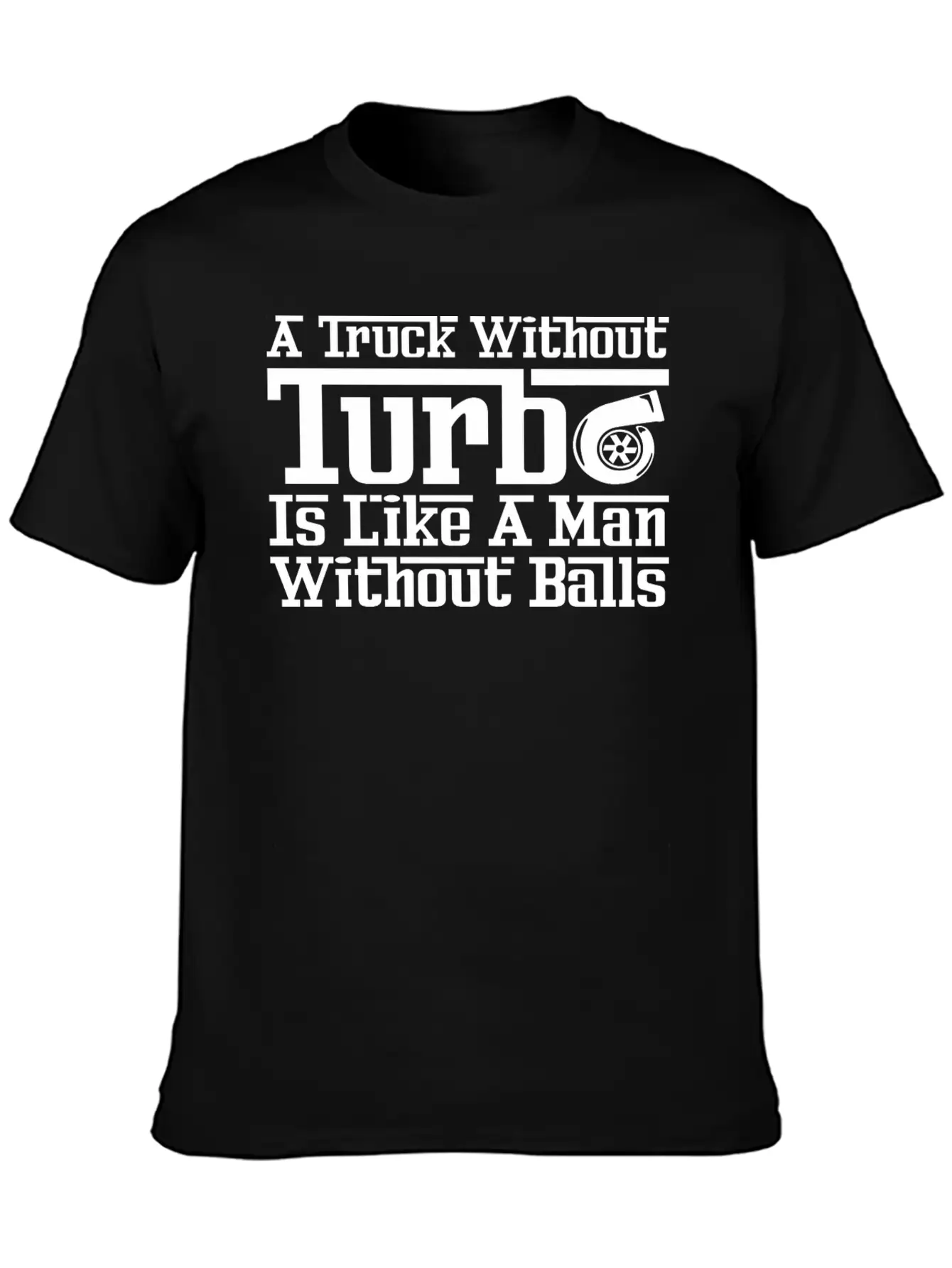 Truck Without Turbo Like Man Without Turbocharger Soft Cotton Short Sleeve Tee ¨C Unisex Wardrobe Staple