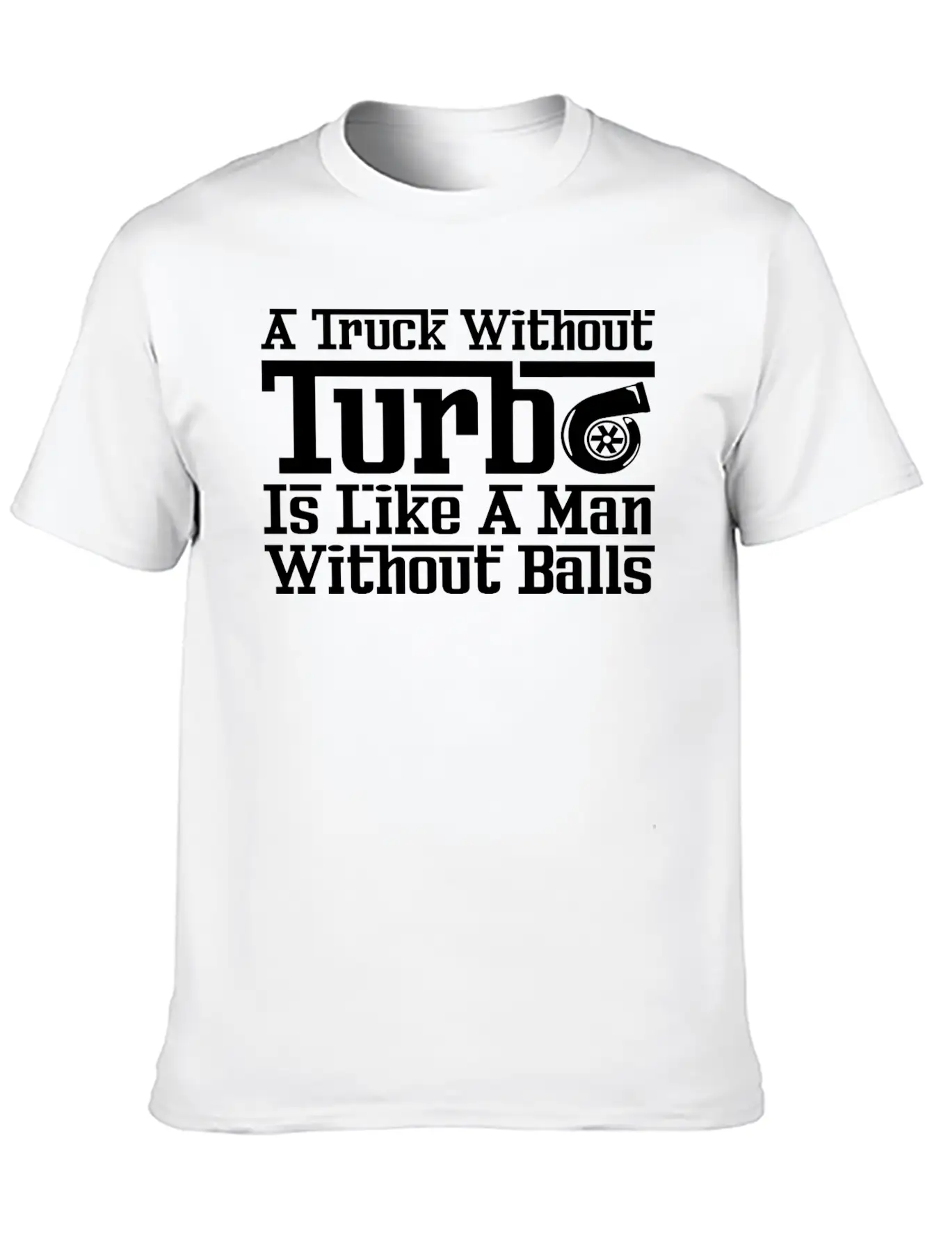 Truck Without Turbo Like Man Without Turbocharger Soft Cotton Short Sleeve Tee ¨C Unisex Wardrobe Staple