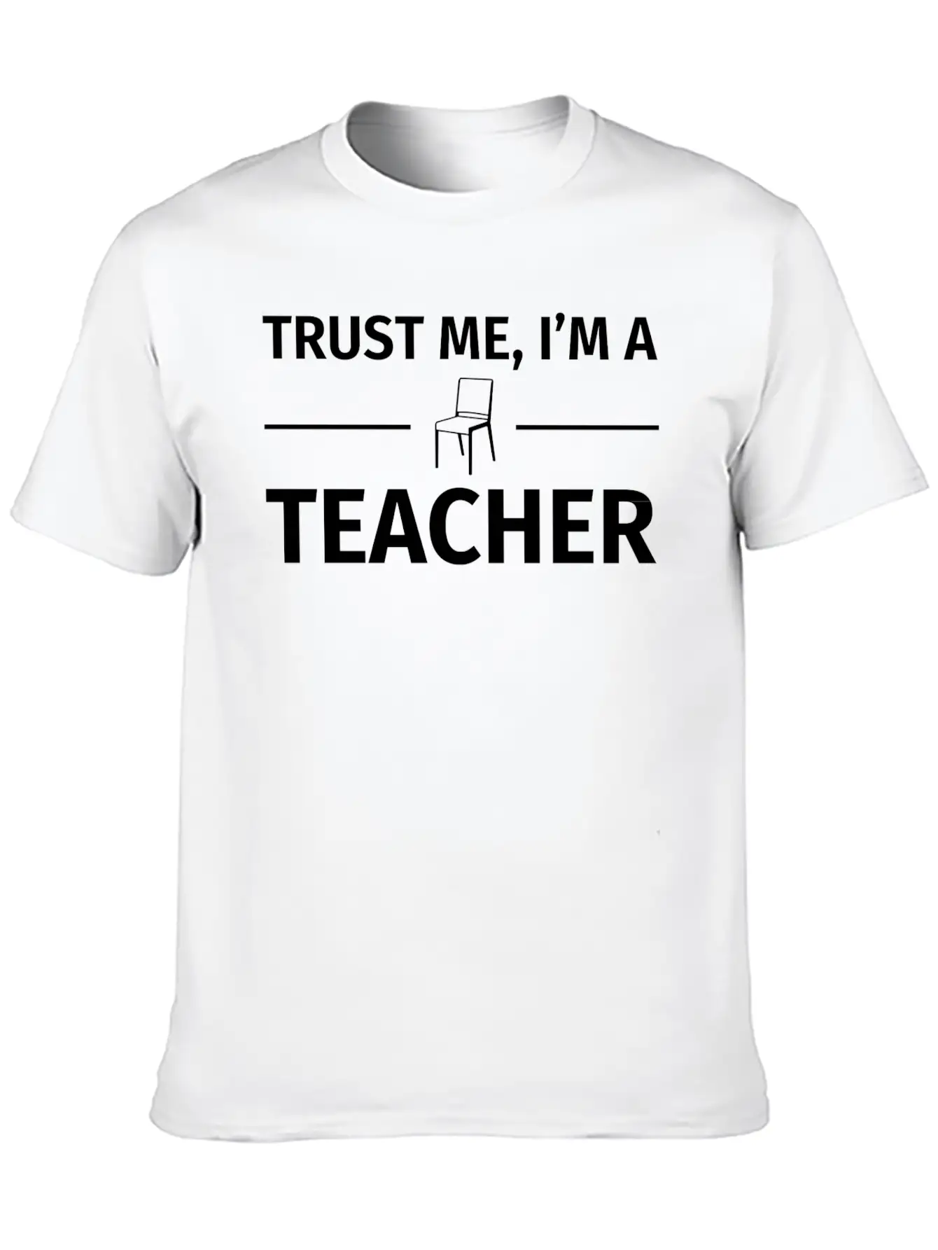 Trust Me I M A Teacher T Shirt Basic Graphic T-Shirt ¨C Daily Comfort In Soft Cotton