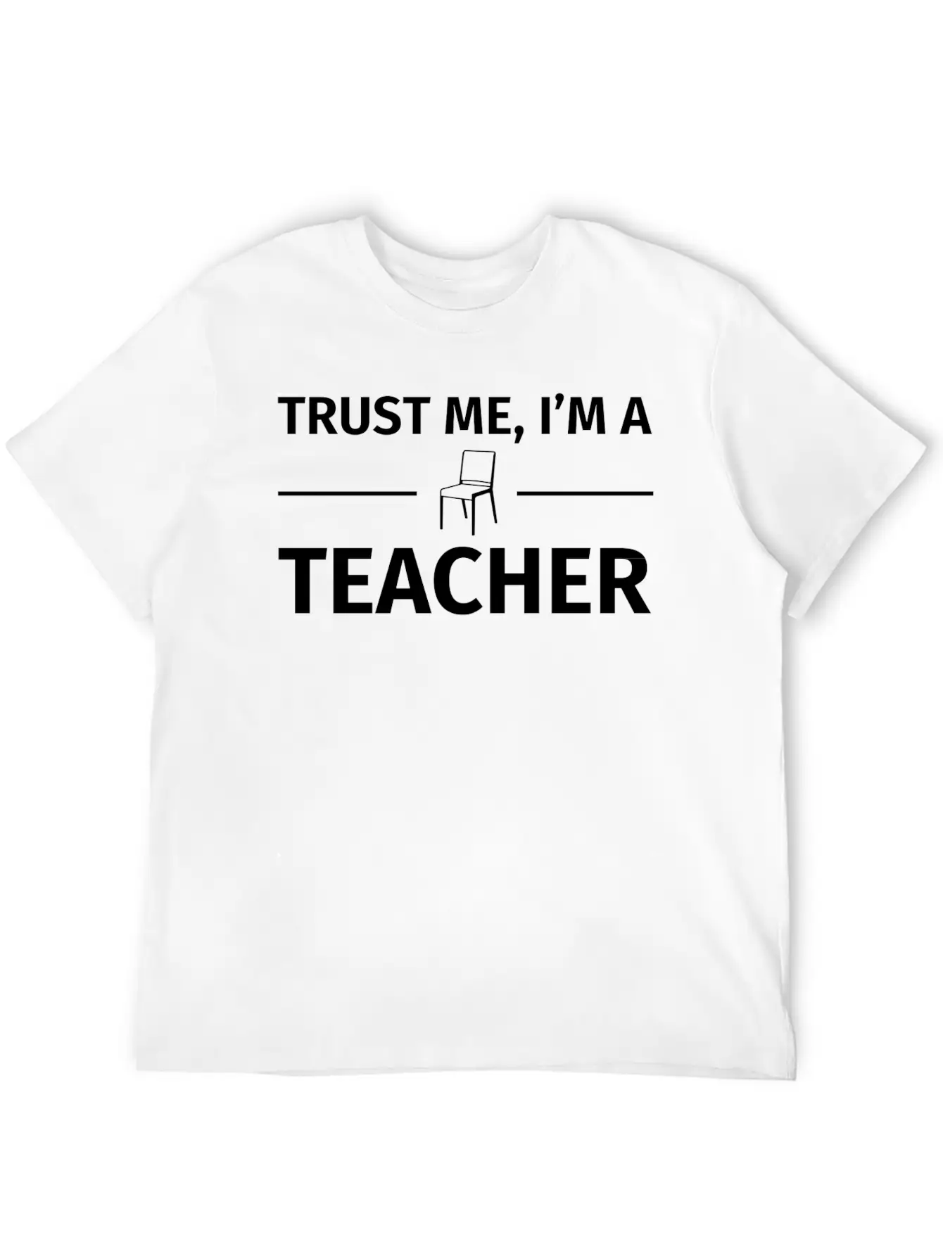 Trust Me I M A Teacher T Shirt Basic Graphic T-Shirt ¨C Daily Comfort In Soft Cotton