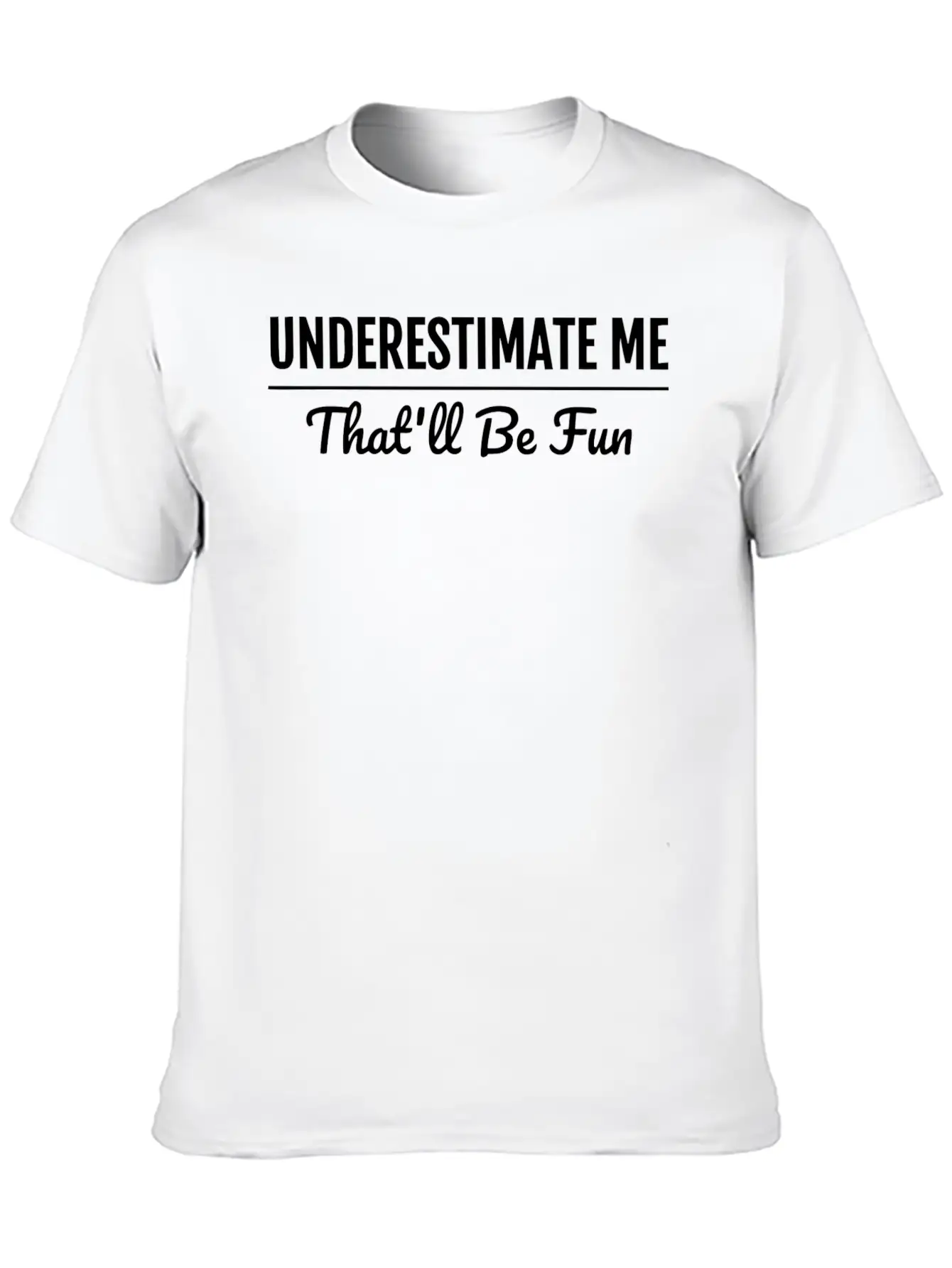 Underestimate Me That'Ll Be Fun Shirt Proud And Co Soft Cotton Short Sleeve Tee ¨C Unisex Wardrobe Staple