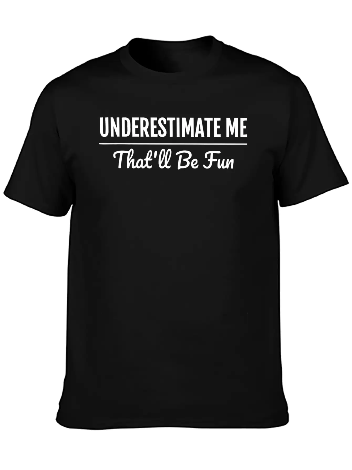 Underestimate Me That'Ll Be Fun Shirt Proud And Co Soft Cotton Short Sleeve Tee ¨C Unisex Wardrobe Staple