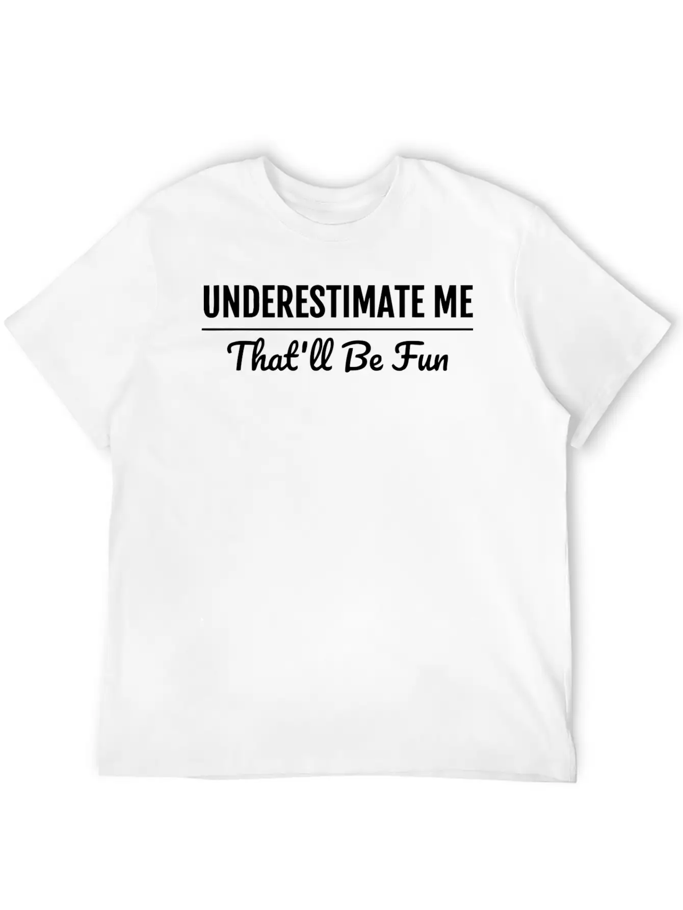 Underestimate Me That'Ll Be Fun Shirt Proud And Co Soft Cotton Short Sleeve Tee ¨C Unisex Wardrobe Staple