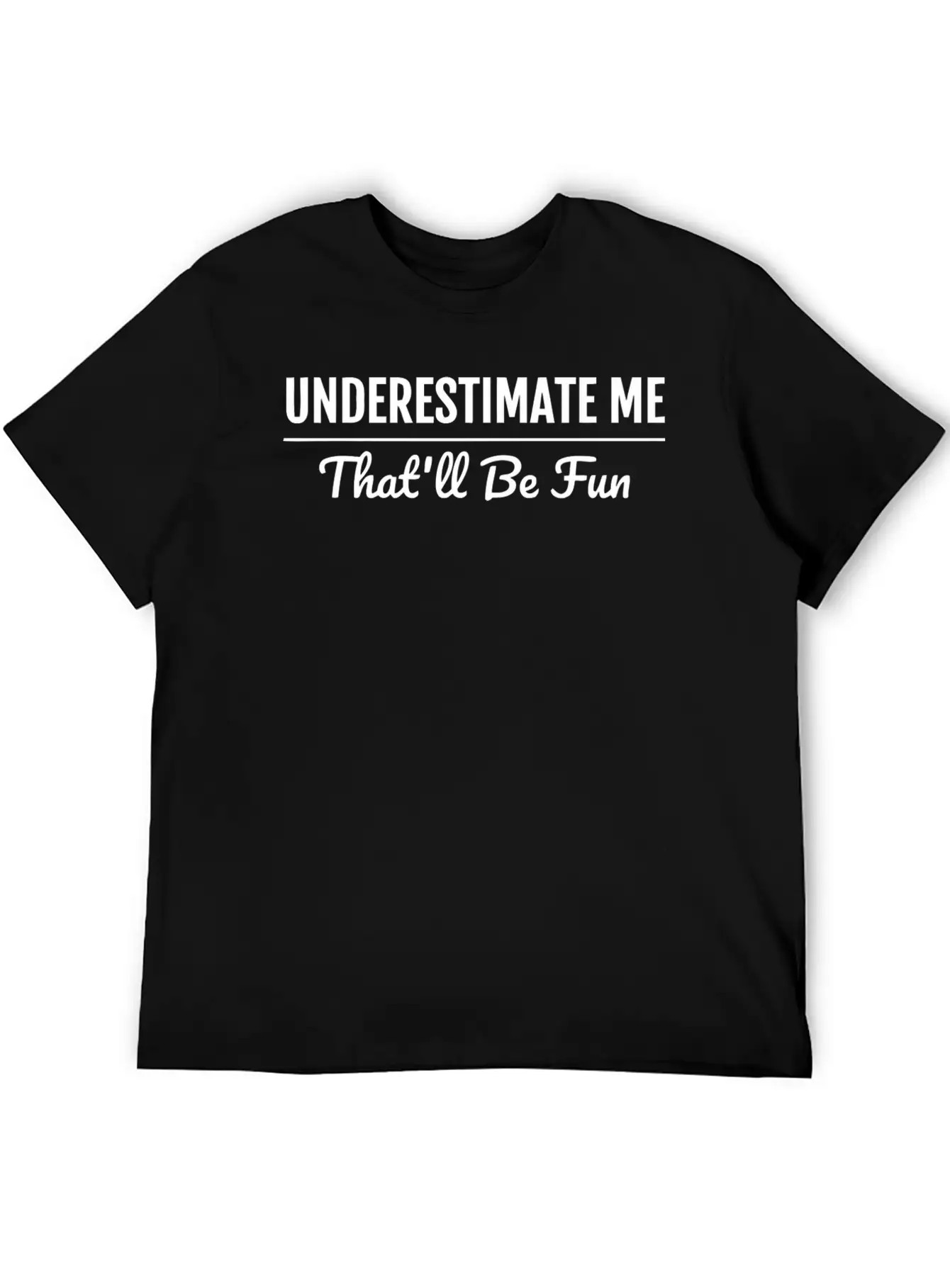 Underestimate Me That'Ll Be Fun Shirt Proud And Co Soft Cotton Short Sleeve Tee ¨C Unisex Wardrobe Staple