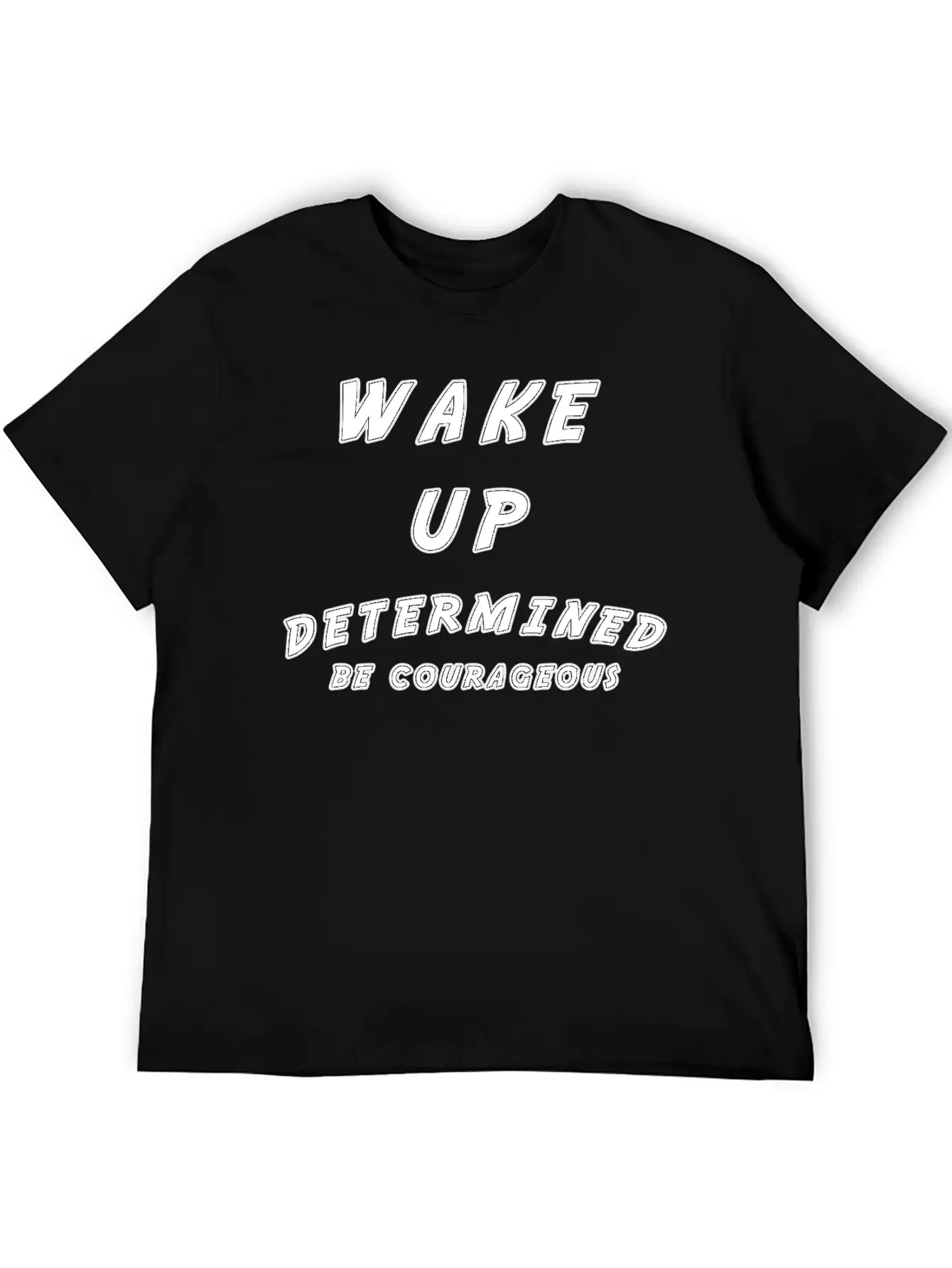 Wake Up Determined Be Courageous Motivational Unisex Casual T-Shirt ¨C Clean Design For Daily Comfort