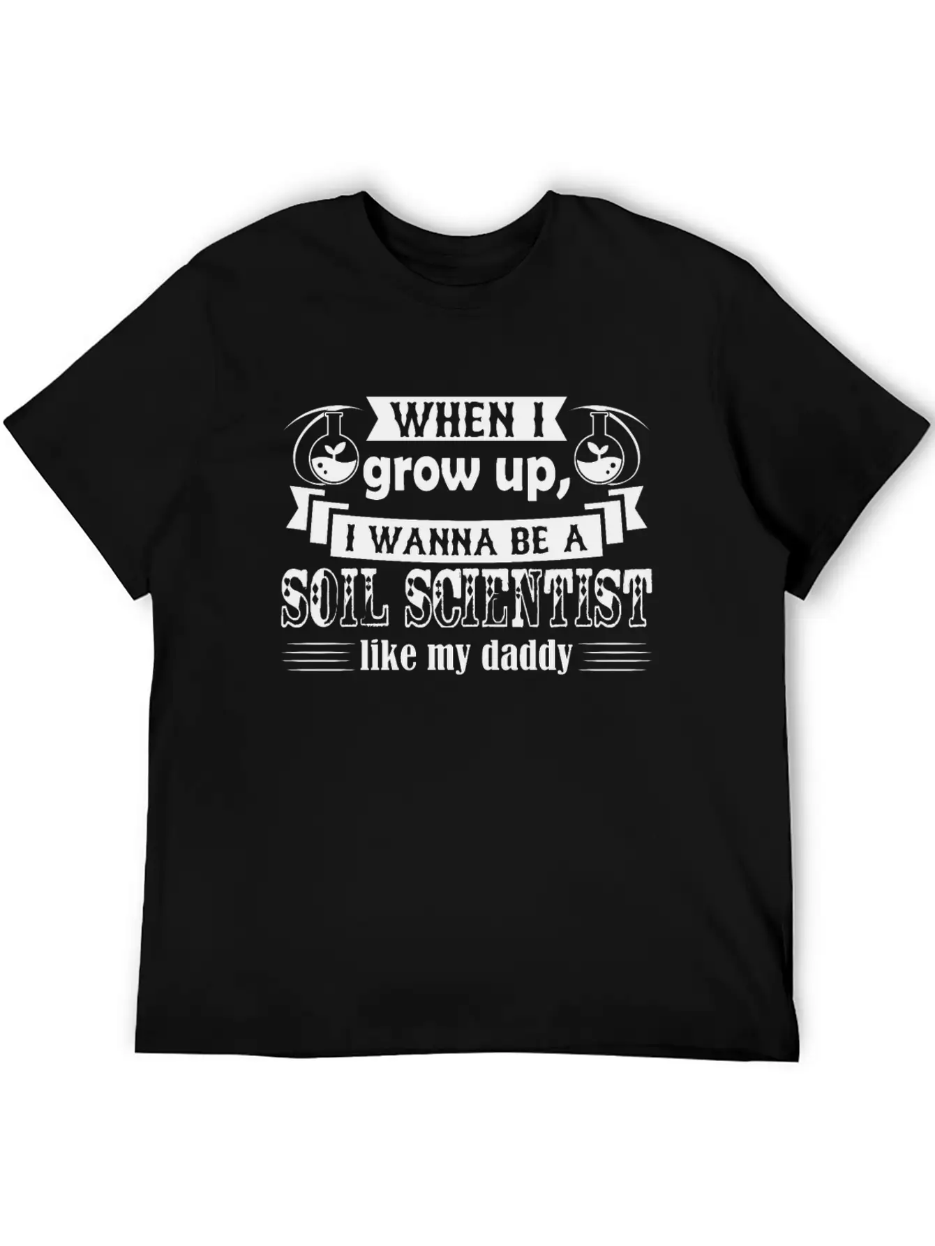 Want To Be Soil Scientist Like Daddy Shirt Basic Graphic T-Shirt ¨C Daily Comfort In Soft Cotton