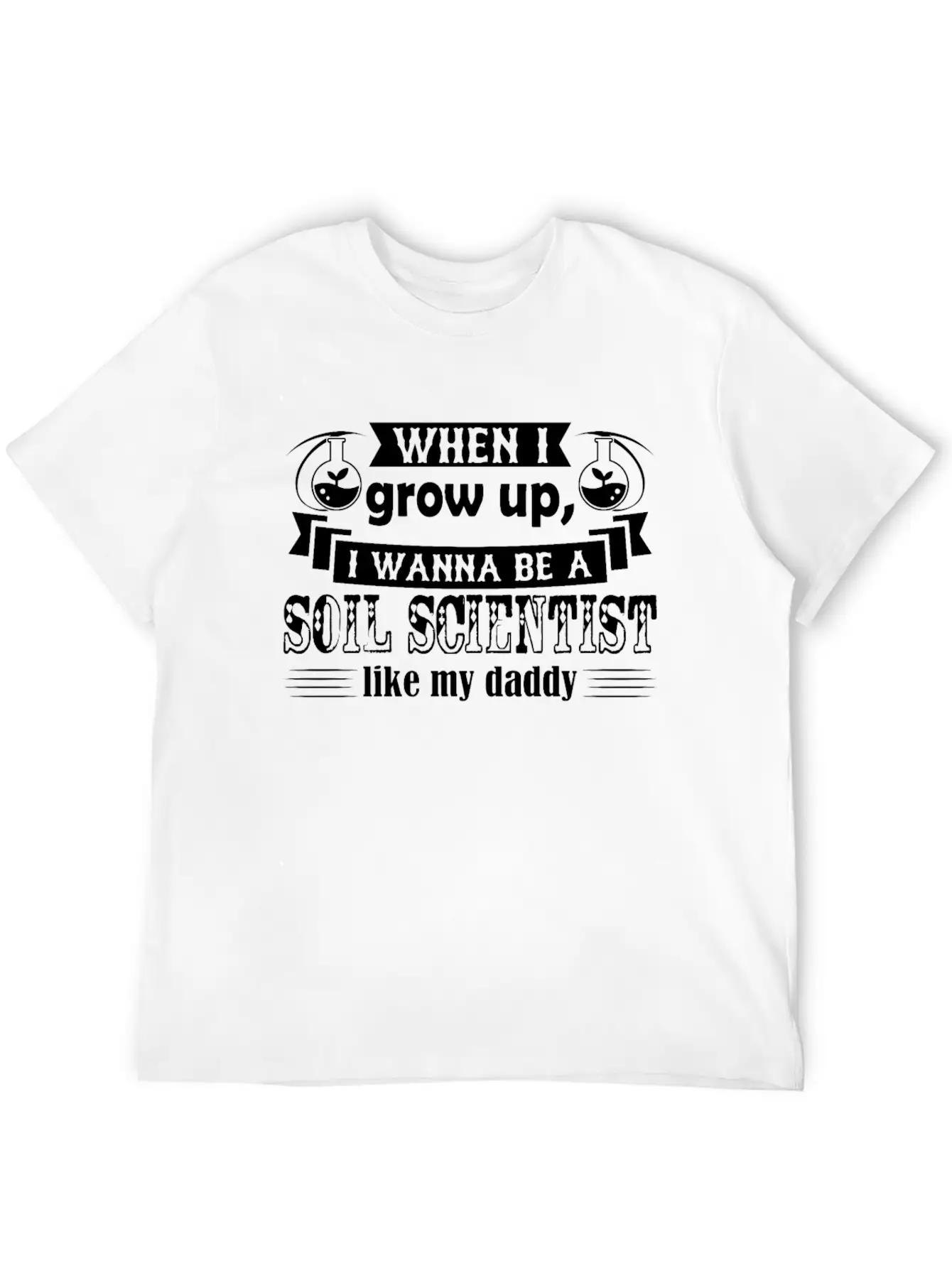Want To Be Soil Scientist Like Daddy Shirt Basic Graphic T-Shirt ¨C Daily Comfort In Soft Cotton