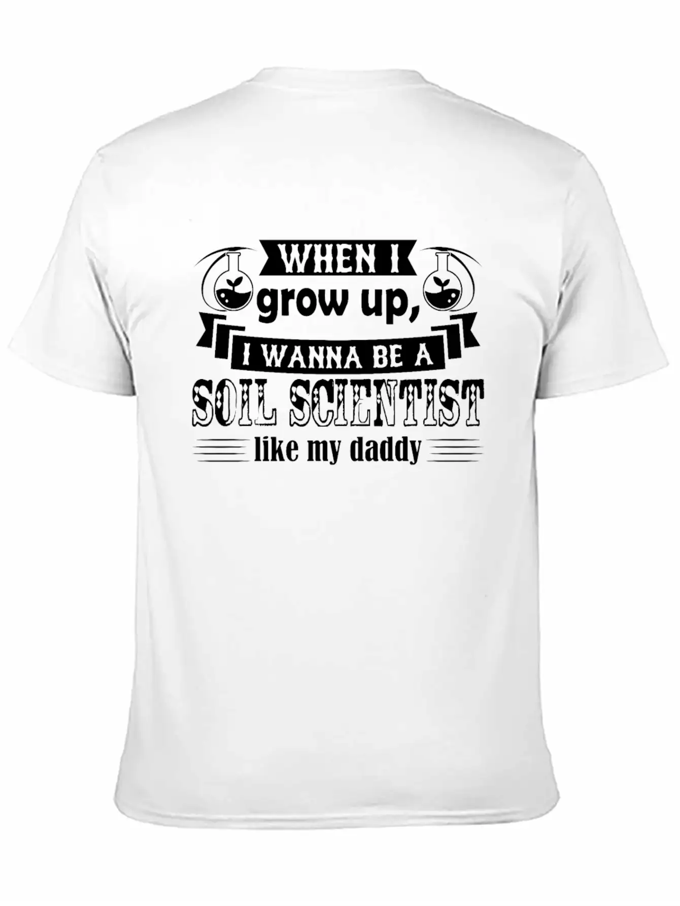Want To Be Soil Scientist Like Daddy Shirt Basic Graphic T-Shirt ¨C Daily Comfort In Soft Cotton