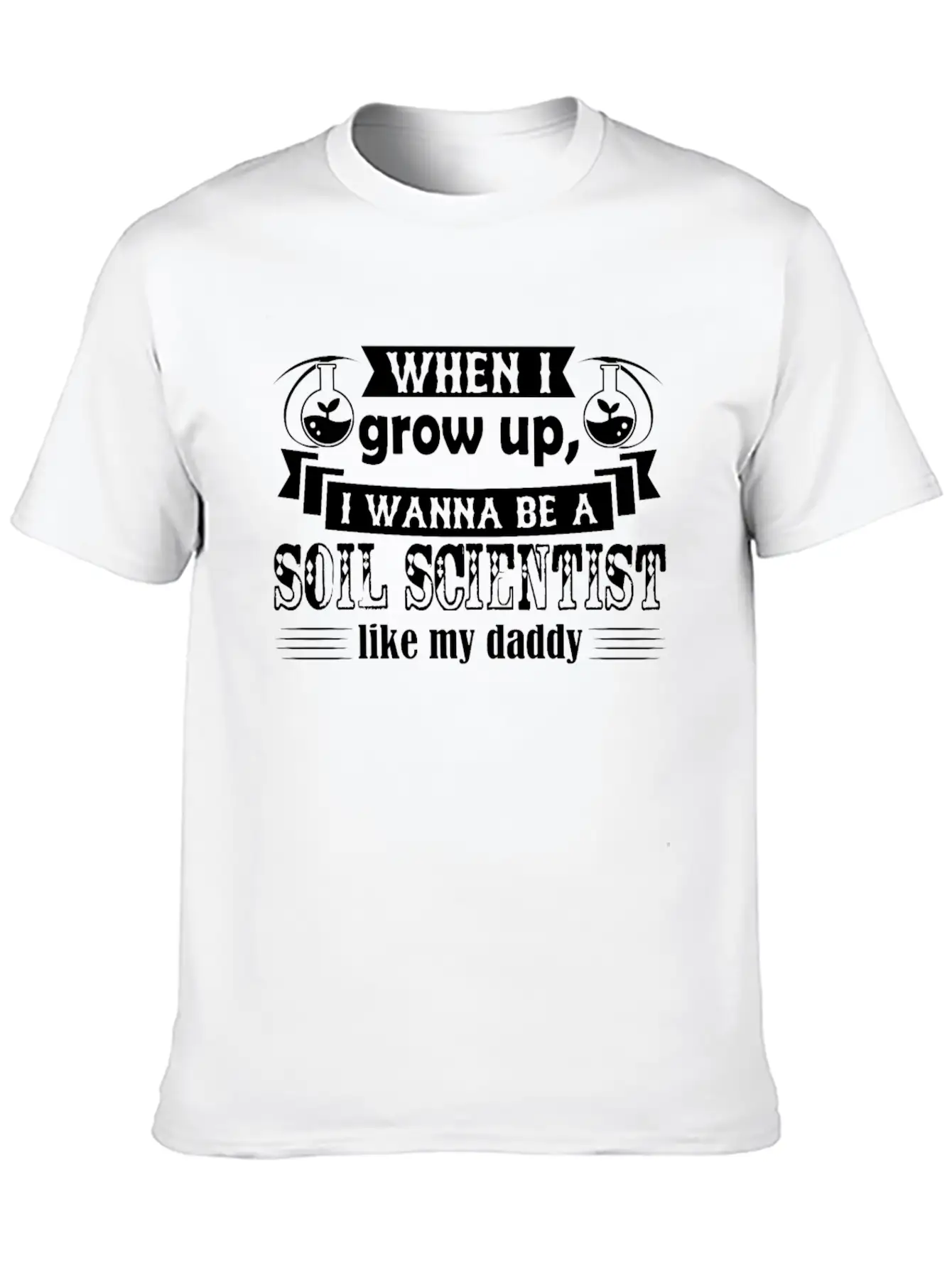 Want To Be Soil Scientist Like Daddy Shirt Basic Graphic T-Shirt ¨C Daily Comfort In Soft Cotton