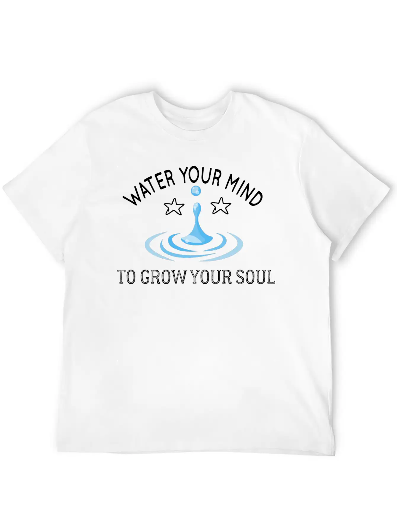 Water Your Mind To Grow Your Soul Basic Graphic T-Shirt ¨C Daily Comfort In Soft Cotton