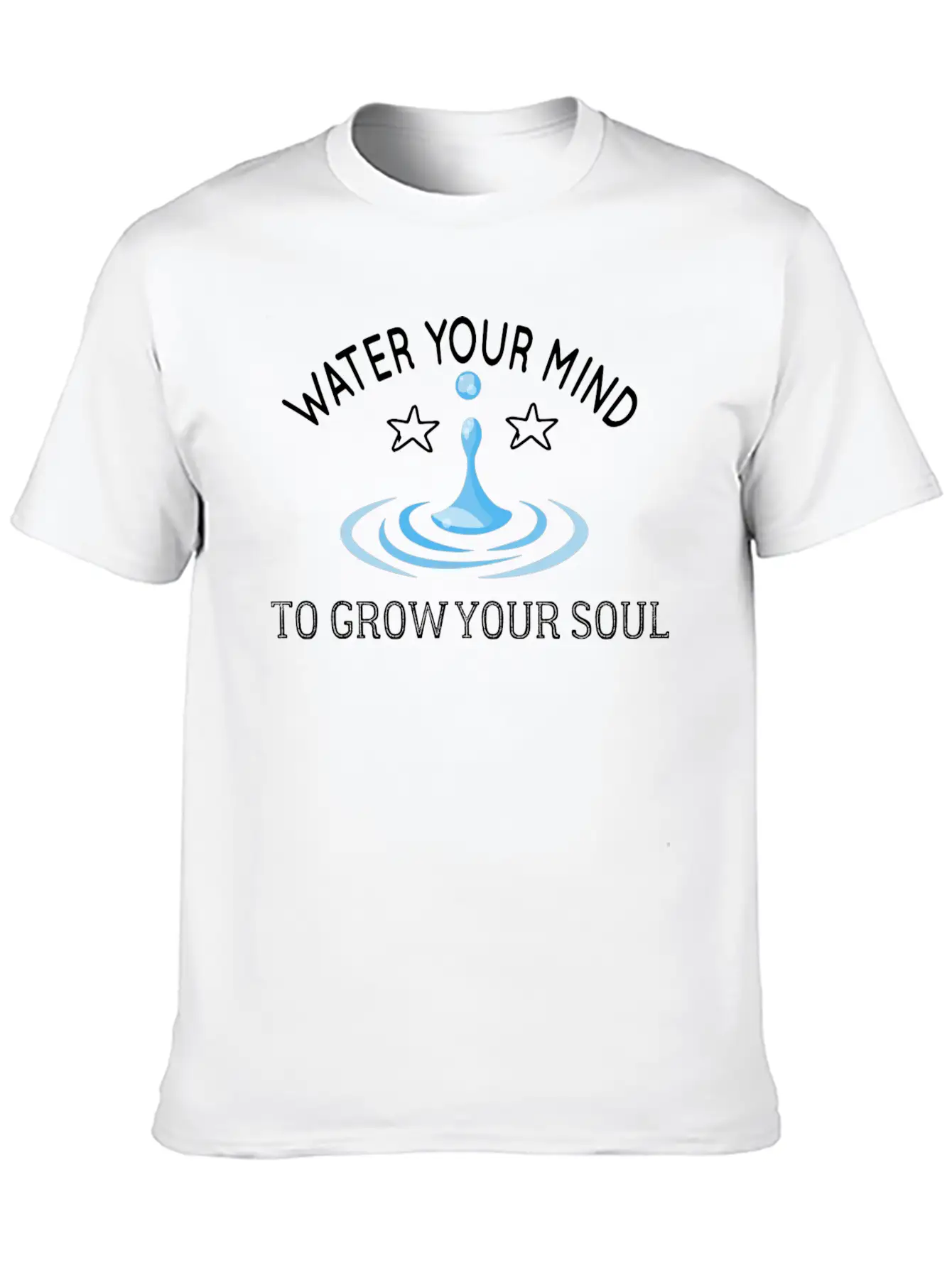 Water Your Mind To Grow Your Soul Basic Graphic T-Shirt ¨C Daily Comfort In Soft Cotton