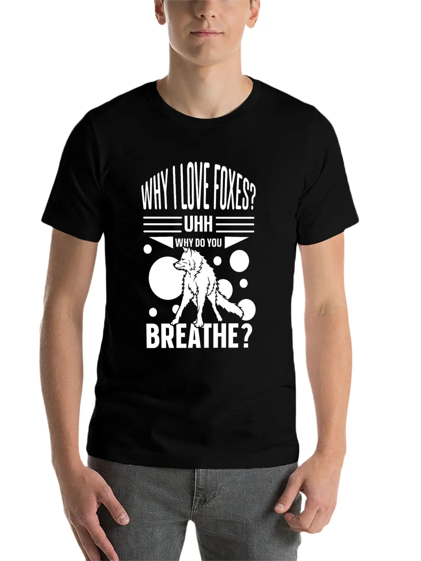 Why I Love Foxes? Uhh Why Do You Breathe Unisex Casual T-Shirt ¨C Clean Design For Daily Comfort