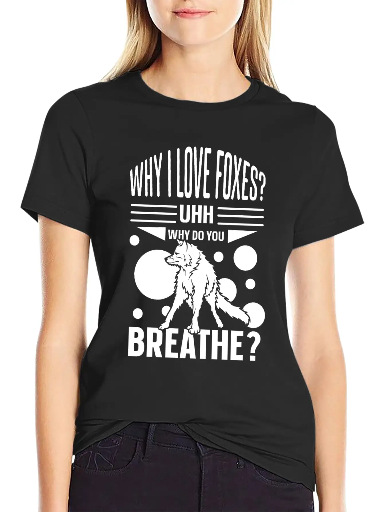 Why I Love Foxes? Uhh Why Do You Breathe Unisex Casual T-Shirt ¨C Clean Design For Daily Comfort