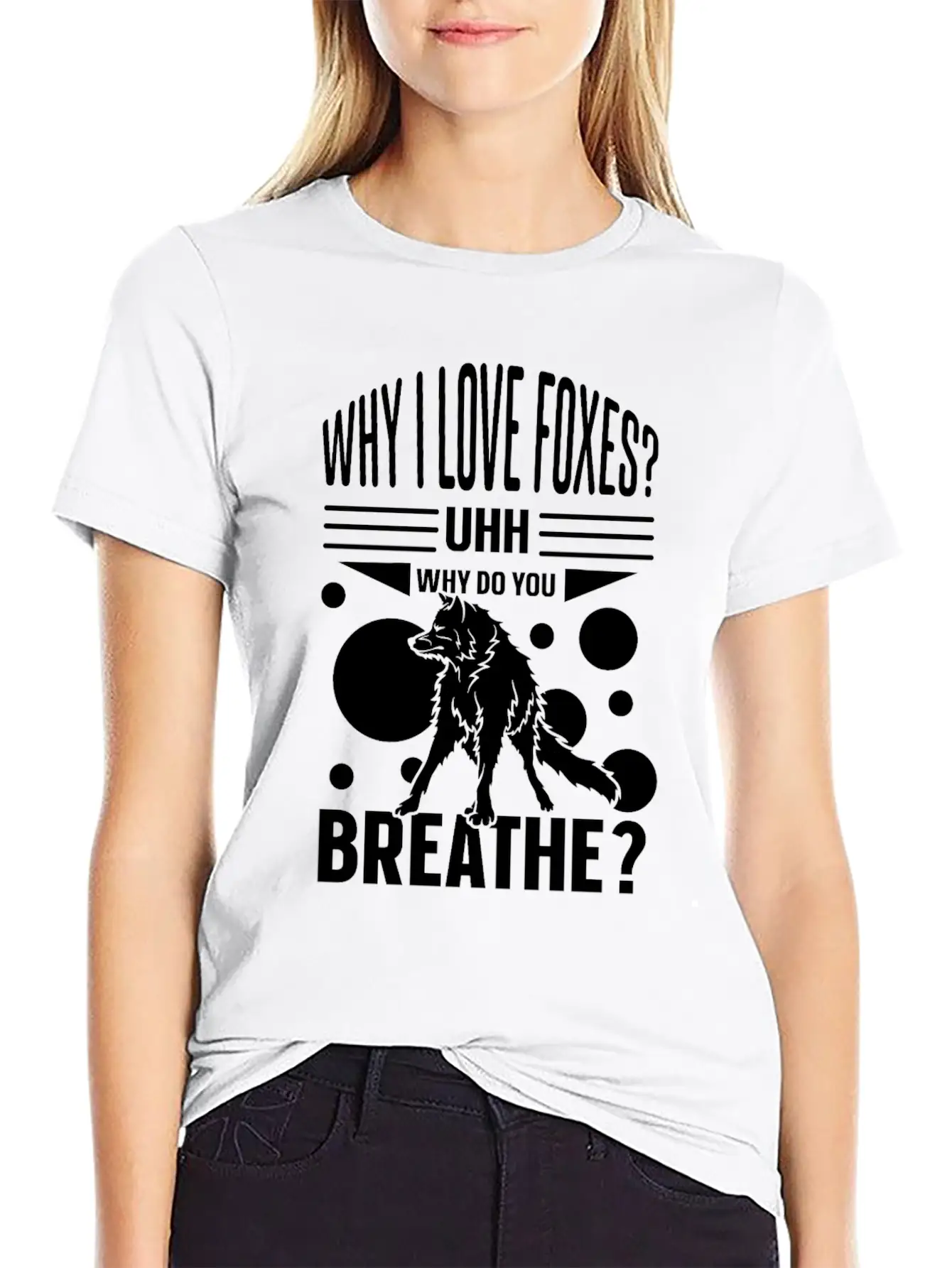 Why I Love Foxes? Uhh Why Do You Breathe Unisex Casual T-Shirt ¨C Clean Design For Daily Comfort