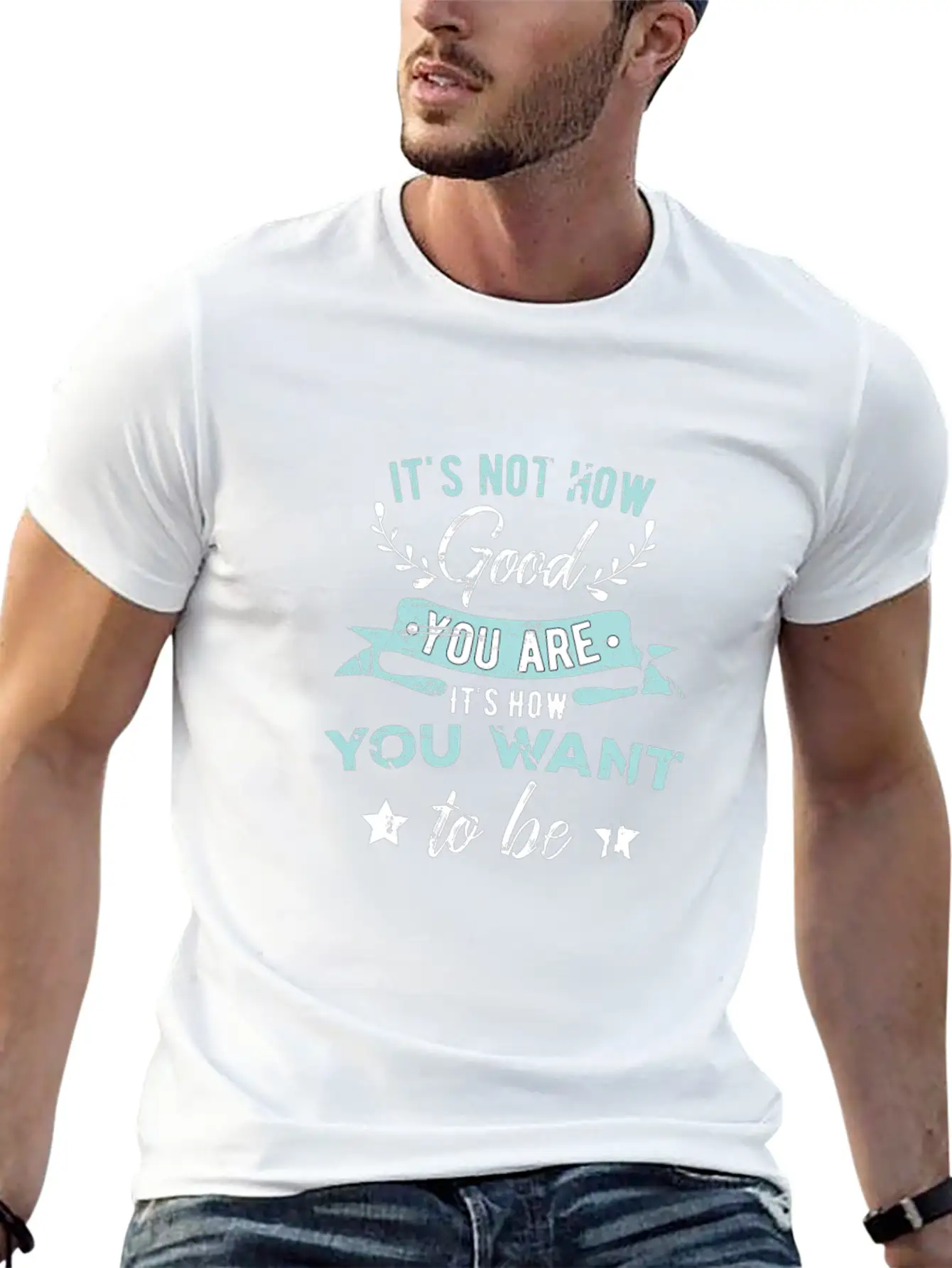 Wisdom Inspirational It's Not How Good You Are Basic Graphic T-Shirt ¨C Daily Comfort In Soft Cotton
