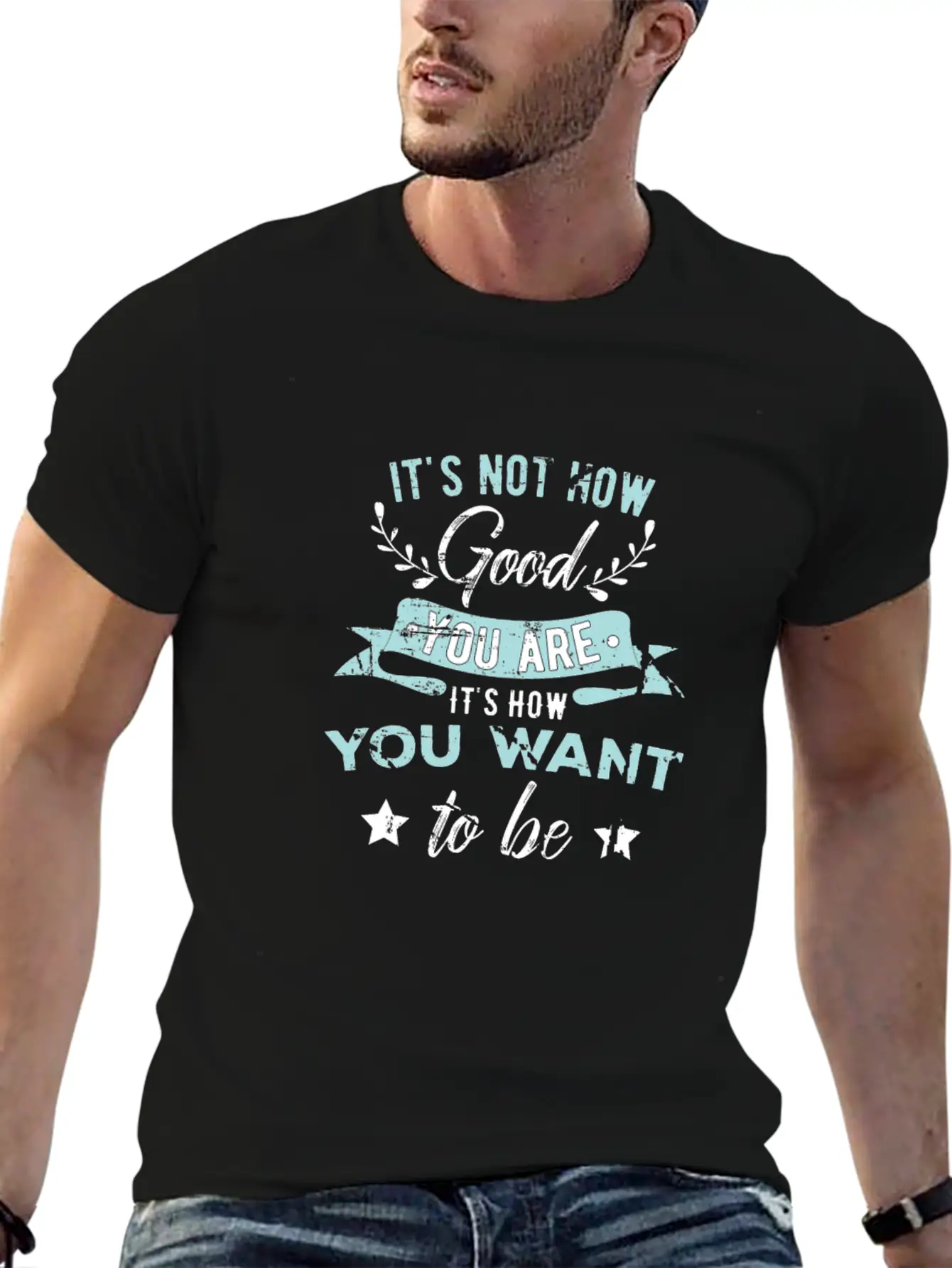 Wisdom Inspirational It's Not How Good You Are Basic Graphic T-Shirt ¨C Daily Comfort In Soft Cotton