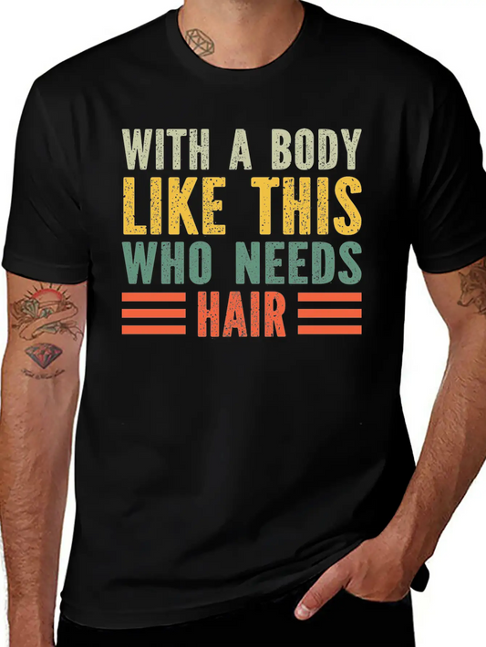 With A Body Like This Who Needs Hair Essential Cotton Tee For Daily Outfits ¨C Unisex Style
