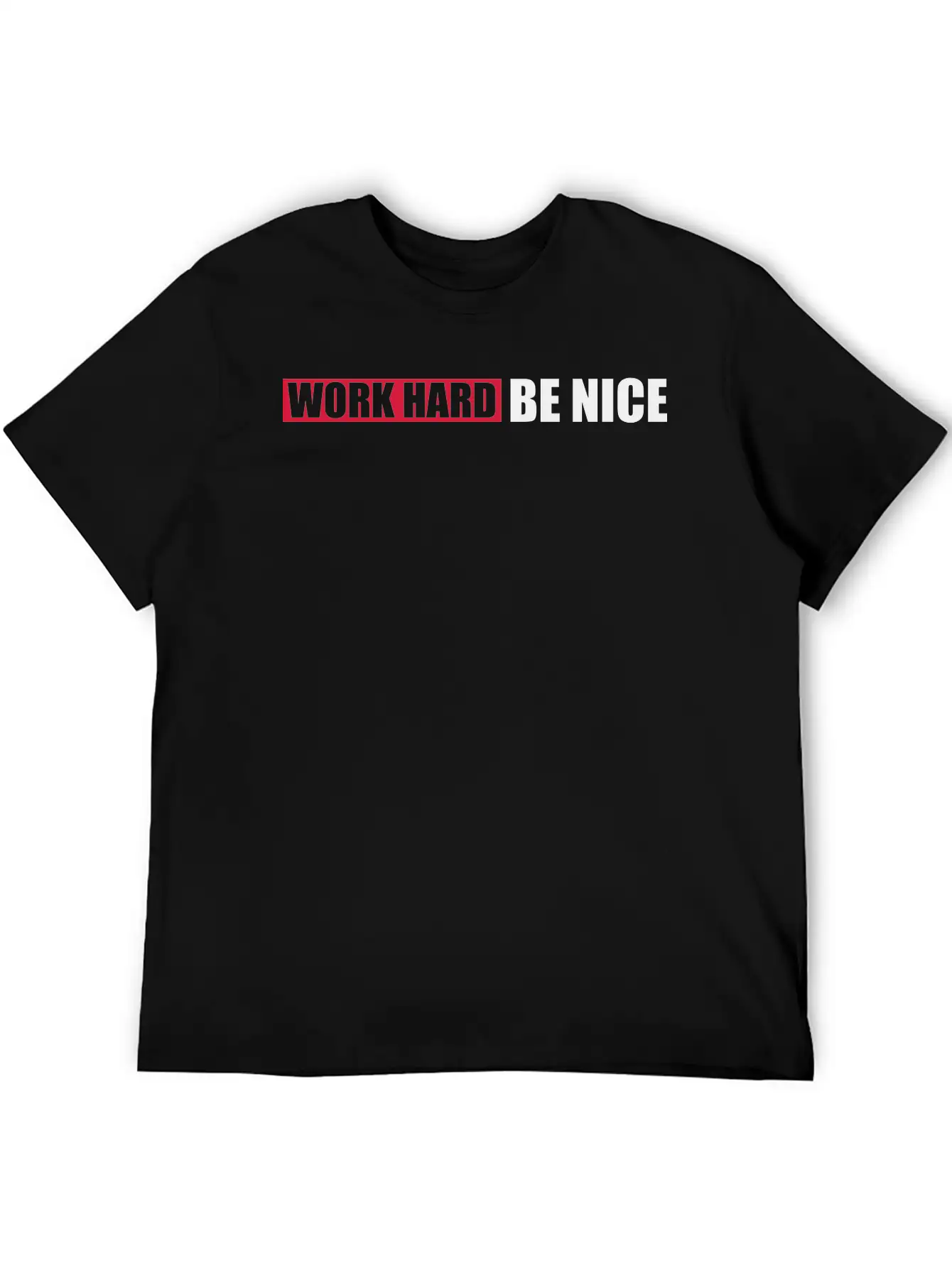 Work Hard Nice Unisex Casual T-Shirt ¨C Clean Design For Daily Comfort