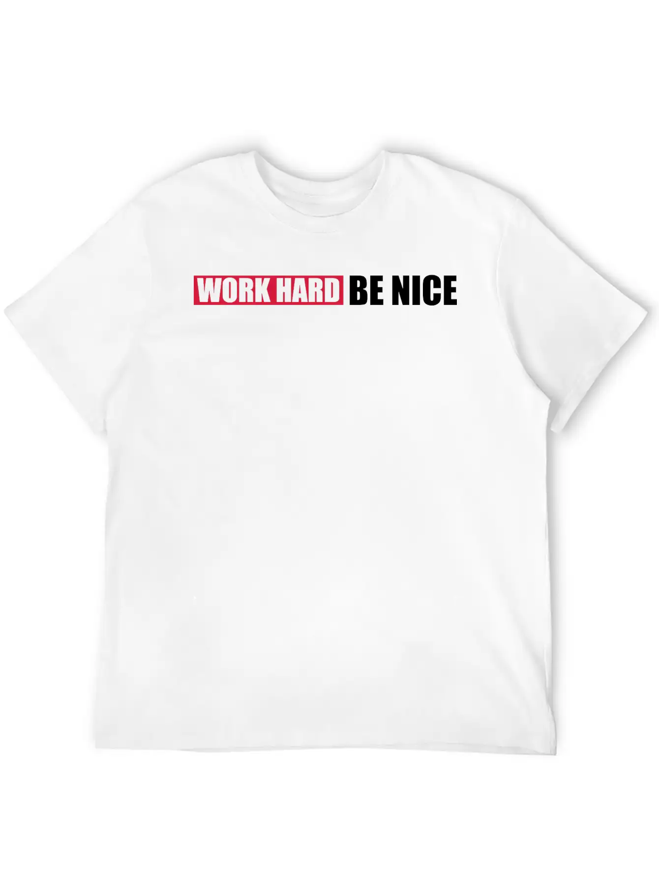 Work Hard Nice Unisex Casual T-Shirt ¨C Clean Design For Daily Comfort