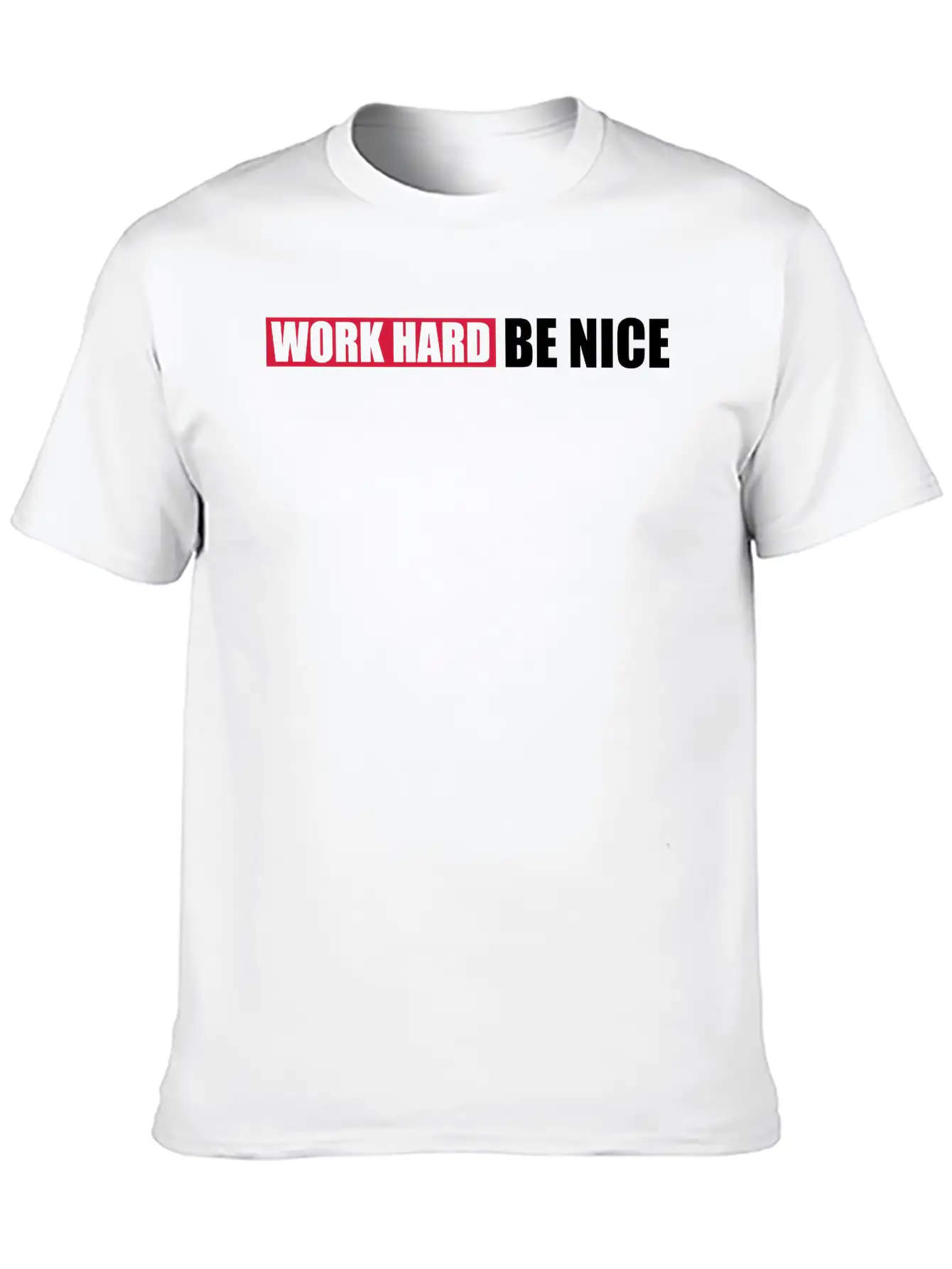 Work Hard Nice Unisex Casual T-Shirt ¨C Clean Design For Daily Comfort