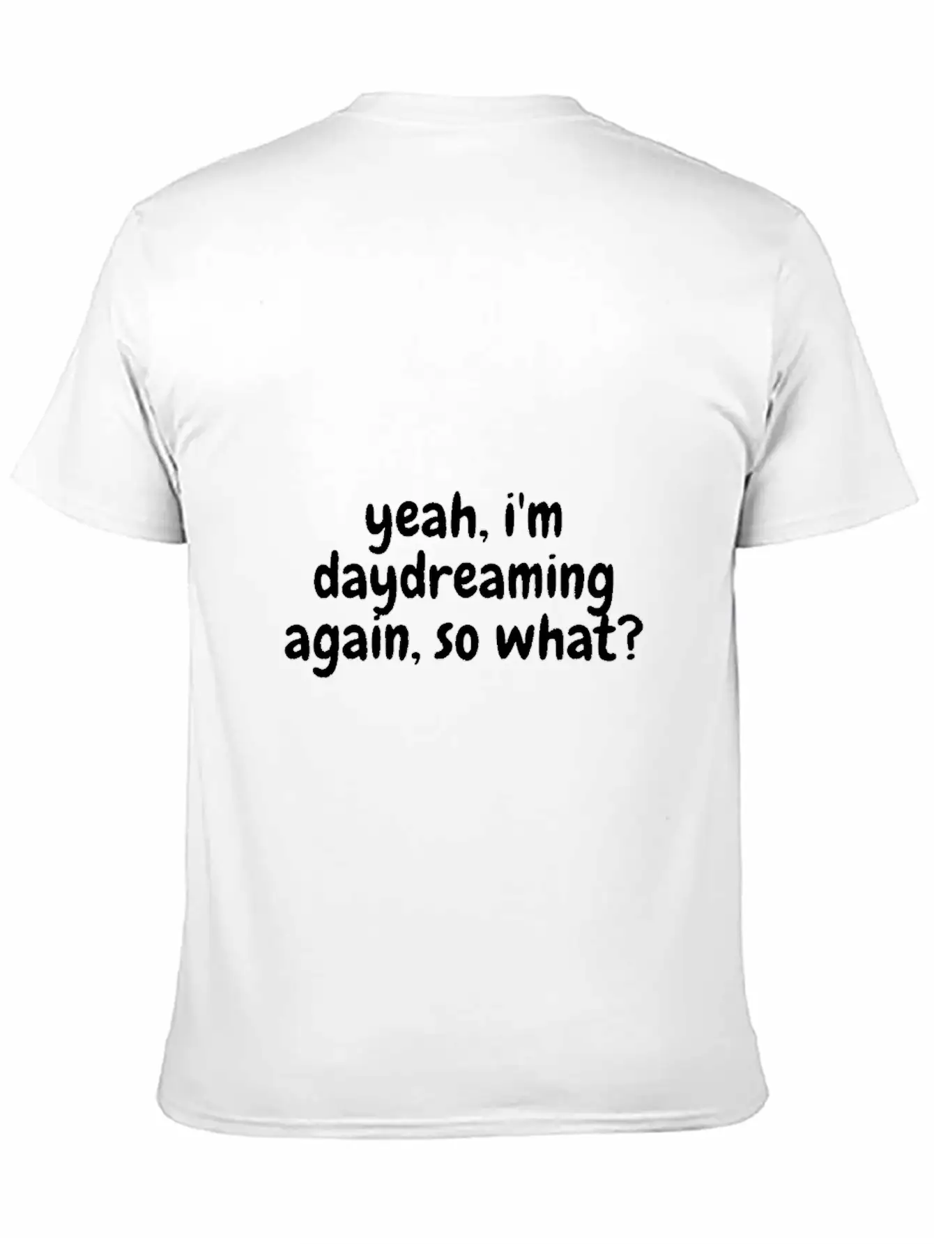 Yeah I'm Daydreaming Again So What Basic Graphic T-Shirt ¨C Daily Comfort In Soft Cotton