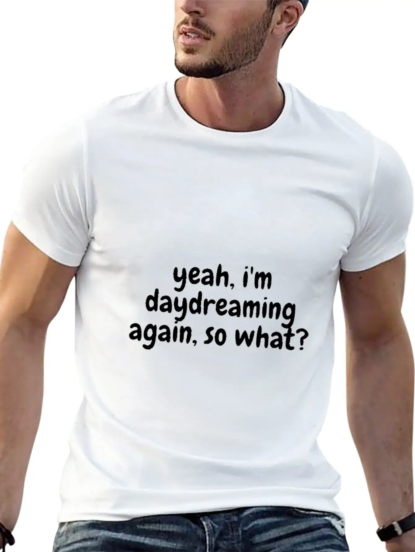 Yeah I'm Daydreaming Again So What Basic Graphic T-Shirt ¨C Daily Comfort In Soft Cotton