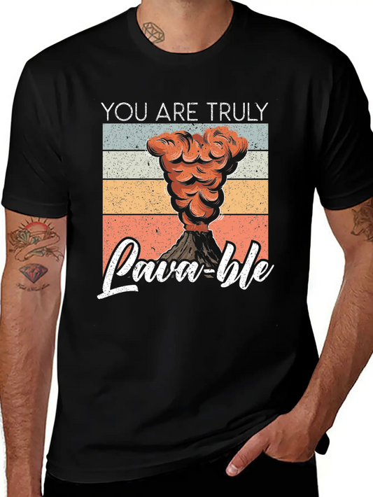 You Are Truly Lavable Lava Earth Science Volcano Unisex Casual T-Shirt ¨C Clean Design For Daily Comfort